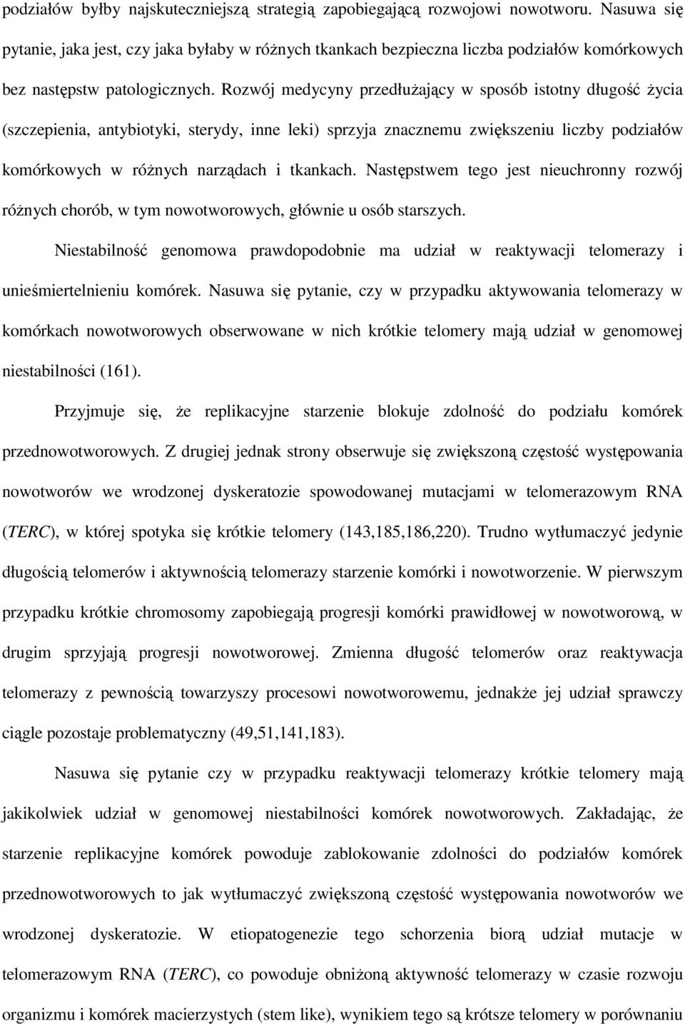 Rozwój medycyny przedłuŝający w sposób istotny długość Ŝycia (szczepienia, antybiotyki, sterydy, inne leki) sprzyja znacznemu zwiększeniu liczby podziałów komórkowych w róŝnych narządach i tkankach.