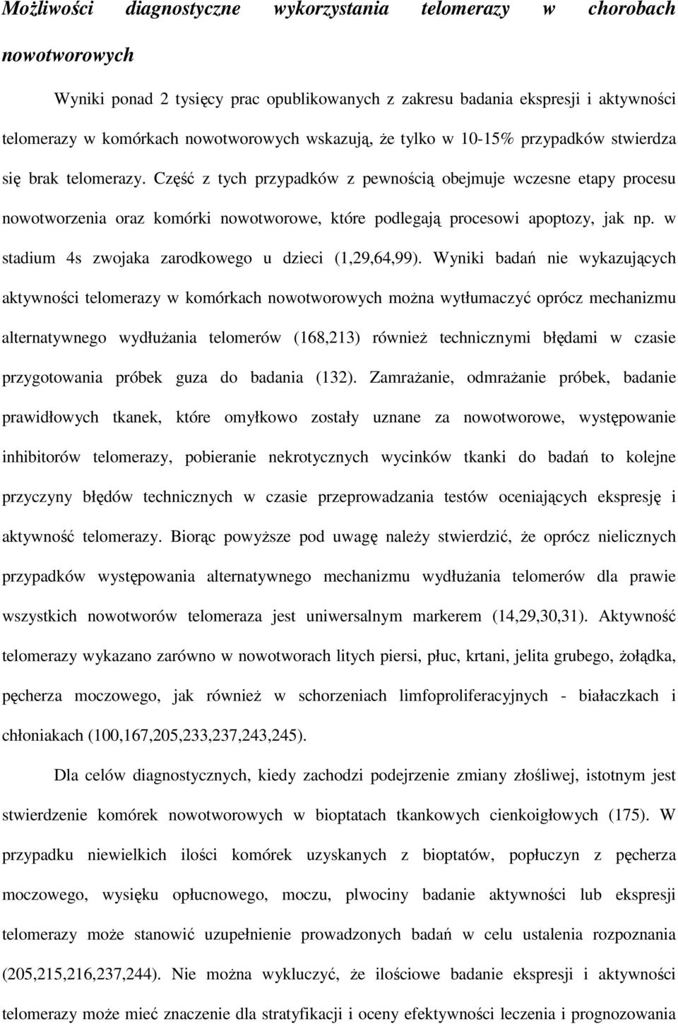 Część z tych przypadków z pewnością obejmuje wczesne etapy procesu nowotworzenia oraz komórki nowotworowe, które podlegają procesowi apoptozy, jak np.