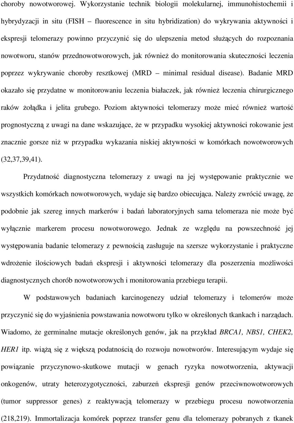 do ulepszenia metod słuŝących do rozpoznania nowotworu, stanów przednowotworowych, jak równieŝ do monitorowania skuteczności leczenia poprzez wykrywanie choroby resztkowej (MRD minimal residual