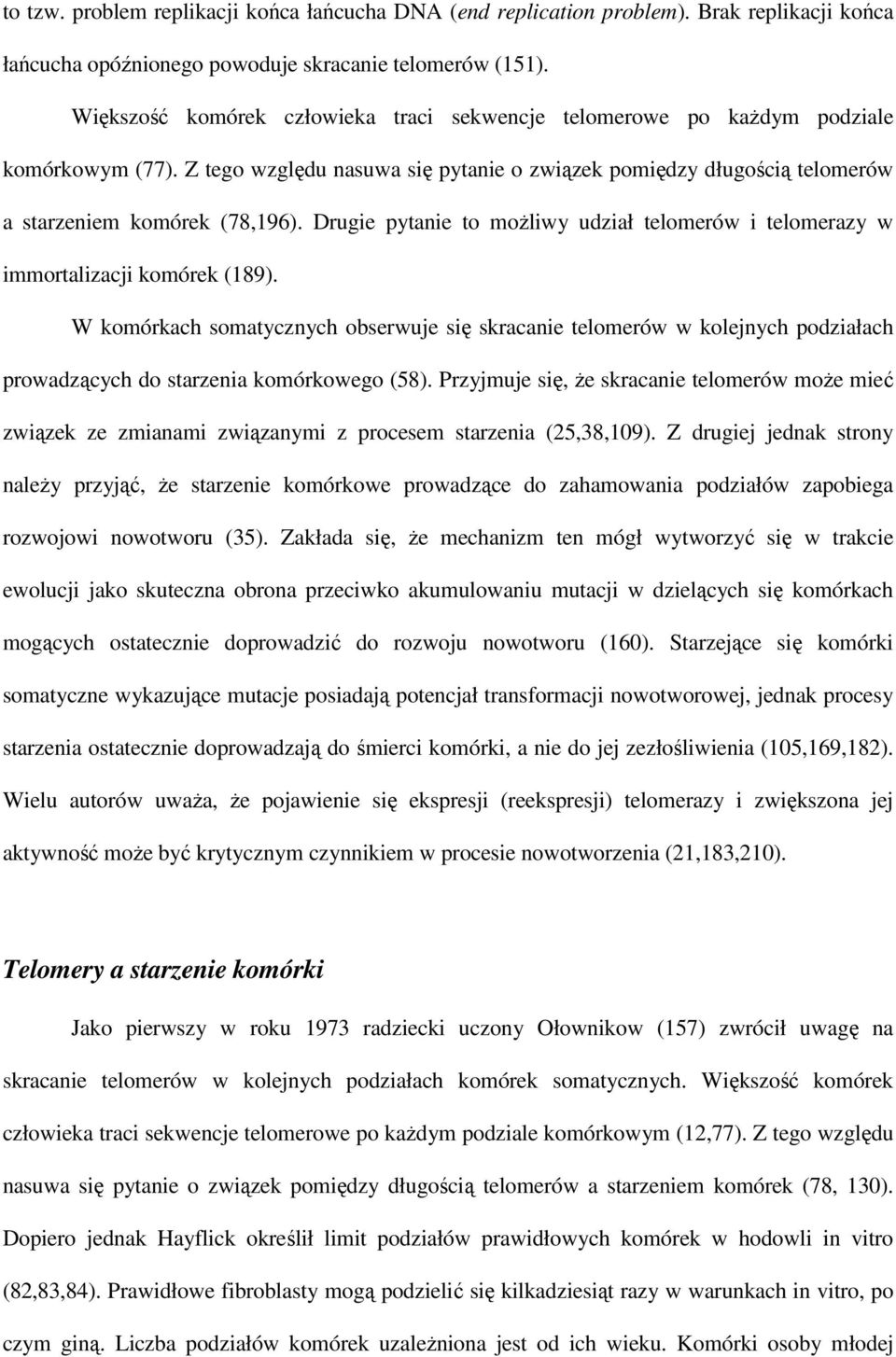 Drugie pytanie to moŝliwy udział telomerów i telomerazy w immortalizacji komórek (189).