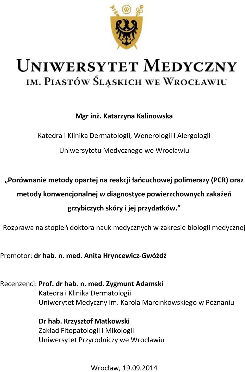 polimerazy (PCR) oraz metody konwencjonalnej w diagnostyce powierzchownych zakażeń grzybiczych skóry i jej przydatków.