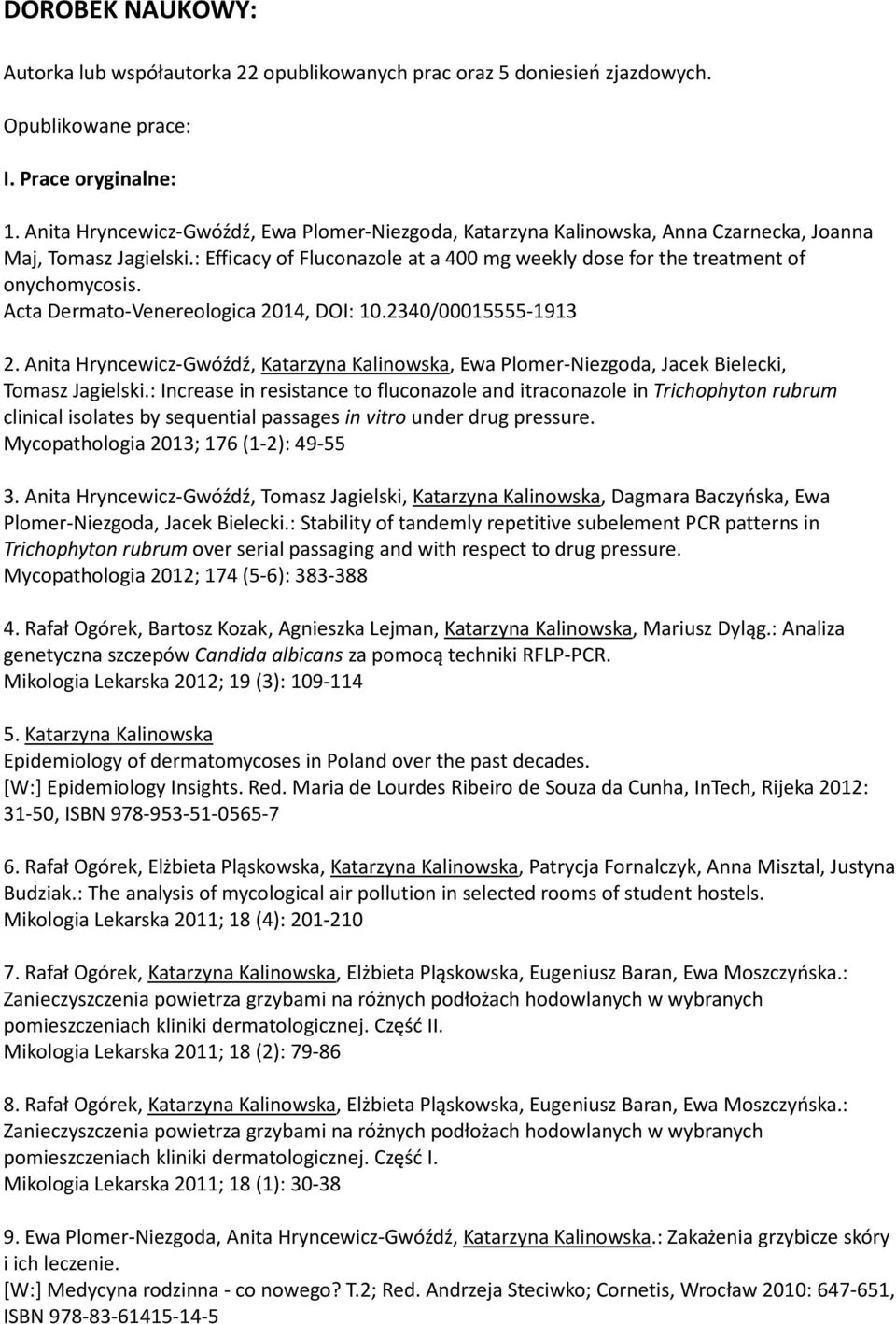 Acta Dermato-Venereologica 2014, DOI: 10.2340/00015555-1913 2. Anita Hryncewicz-Gwóźdź, Katarzyna Kalinowska, Ewa Plomer-Niezgoda, Jacek Bielecki, Tomasz Jagielski.