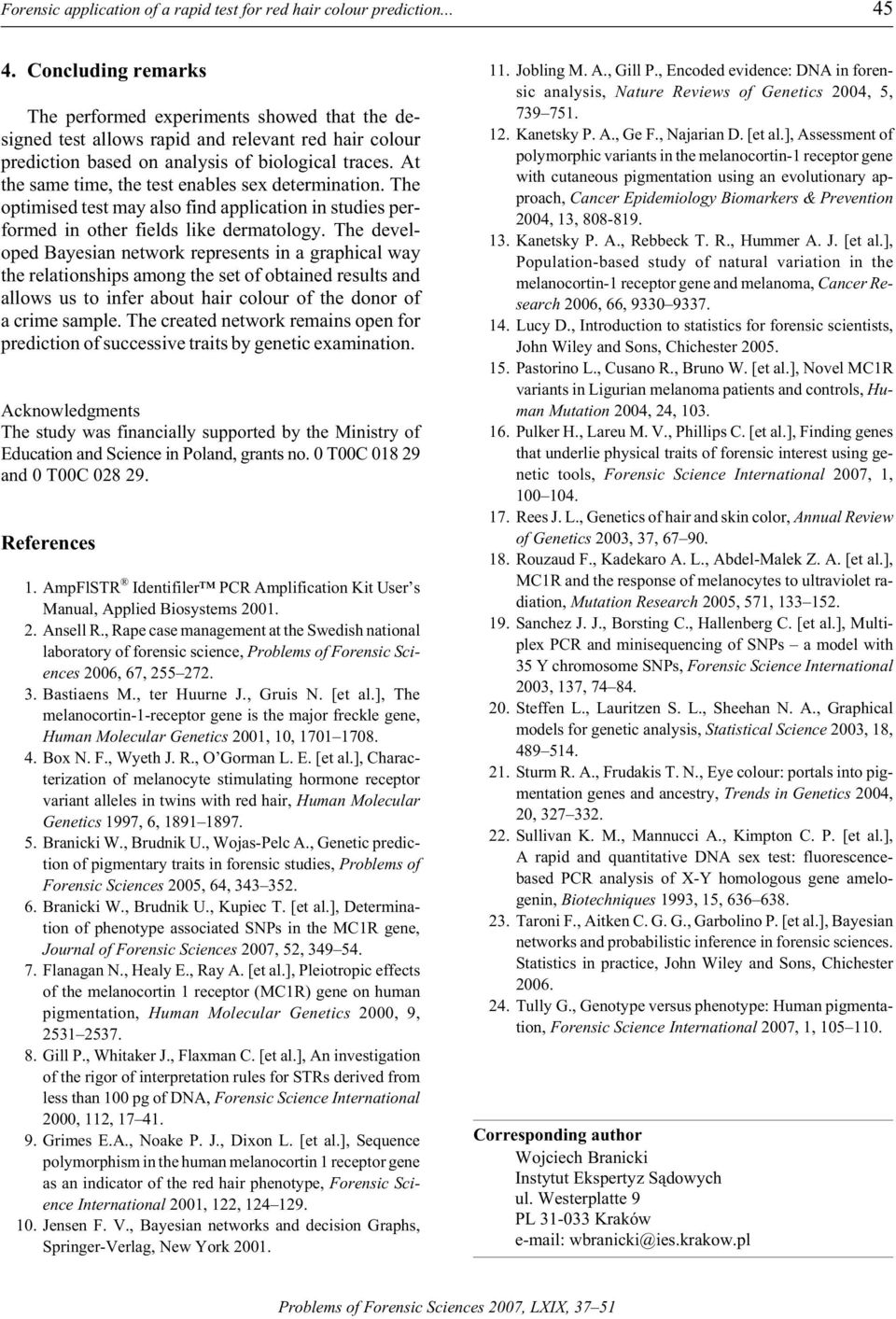 At the same time, the test en ables sex de ter mi na tion. The op ti mised test may also find ap pli ca tion in stud ies per - formed in other fields like der ma tol ogy.