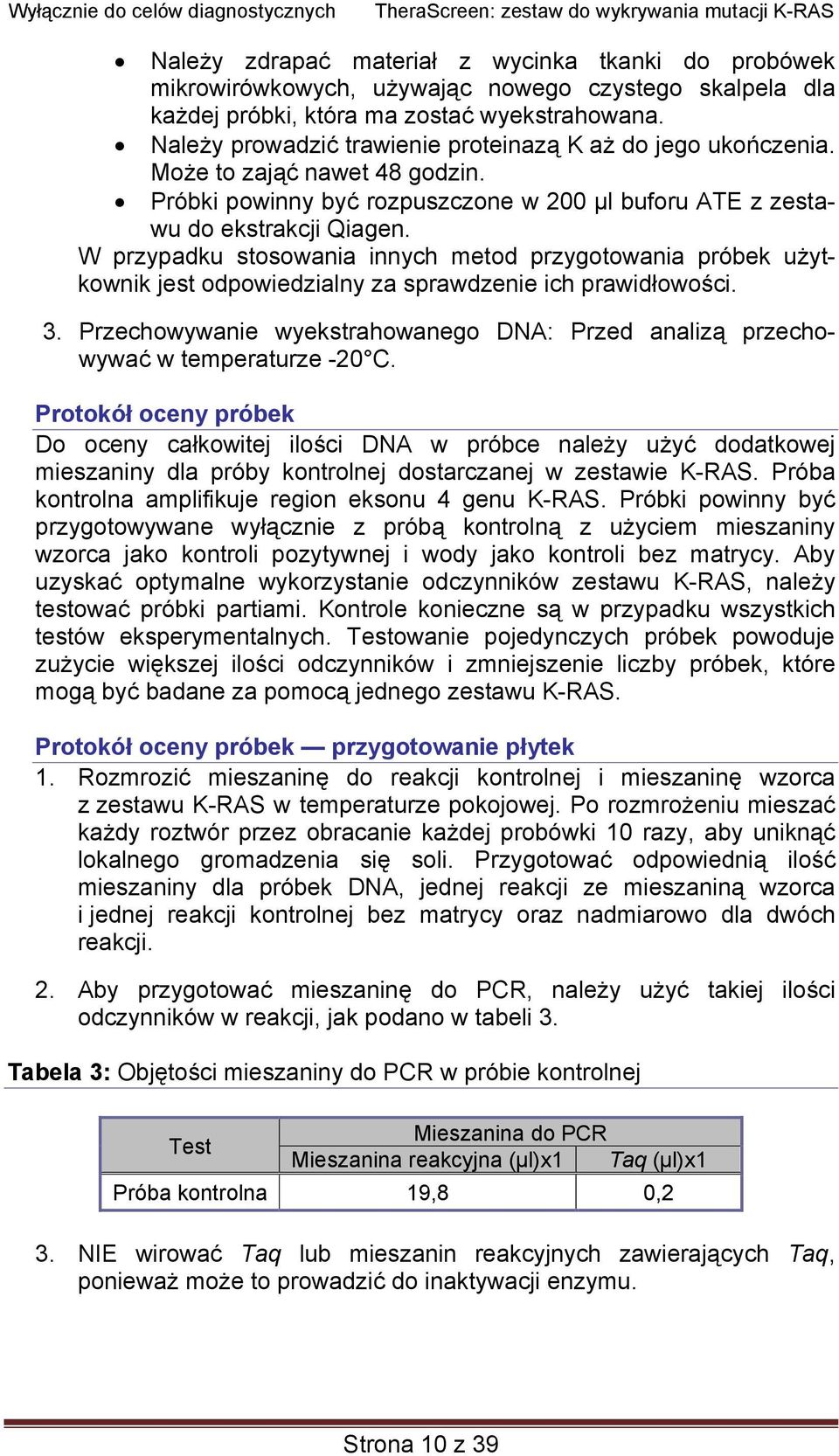 W przypadku stosowania innych metod przygotowania próbek użytkownik jest odpowiedzialny za sprawdzenie ich prawidłowości. 3.