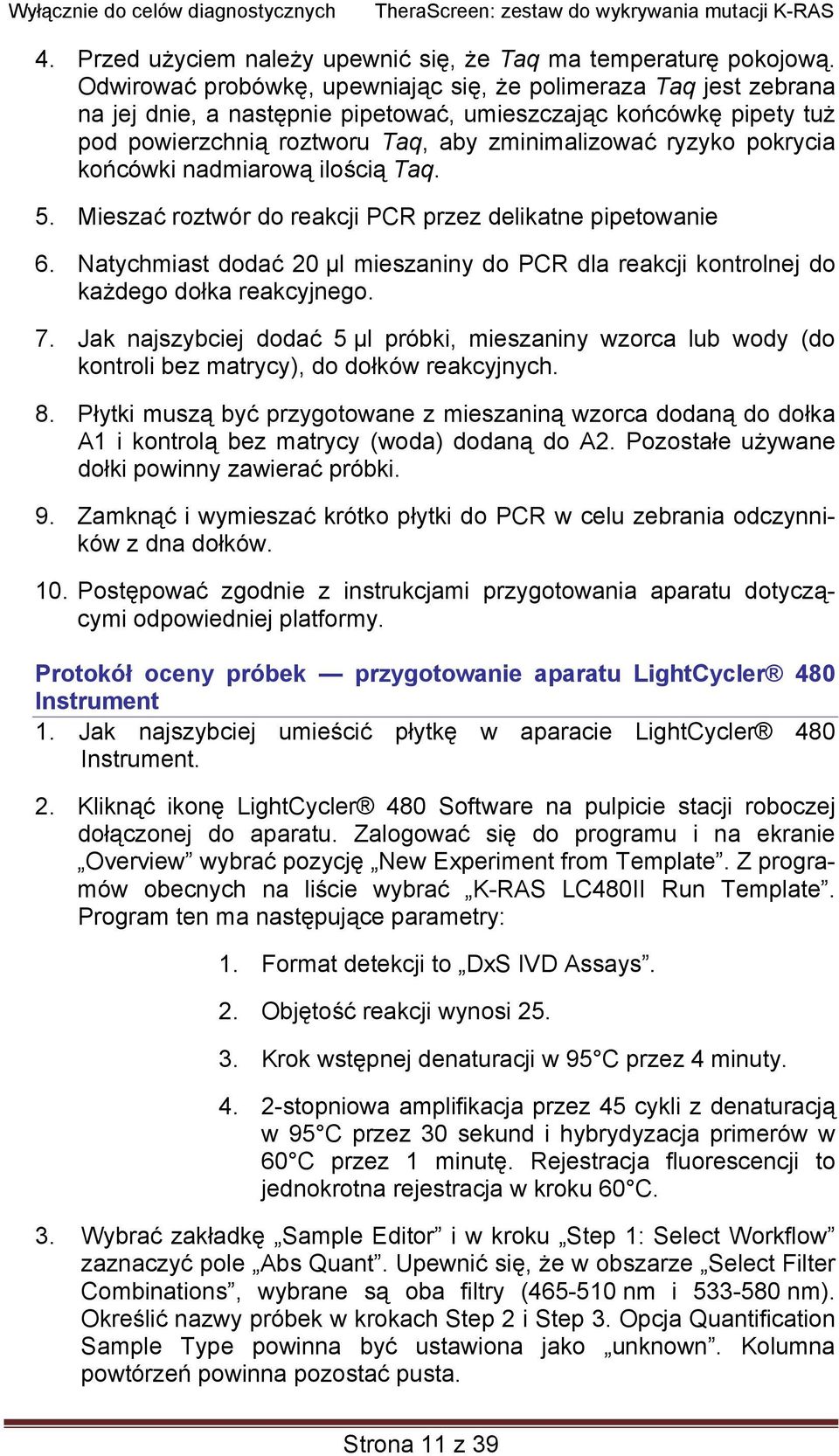 pokrycia końcówki nadmiarową ilością Taq. 5. Mieszać roztwór do reakcji PCR przez delikatne pipetowanie 6.