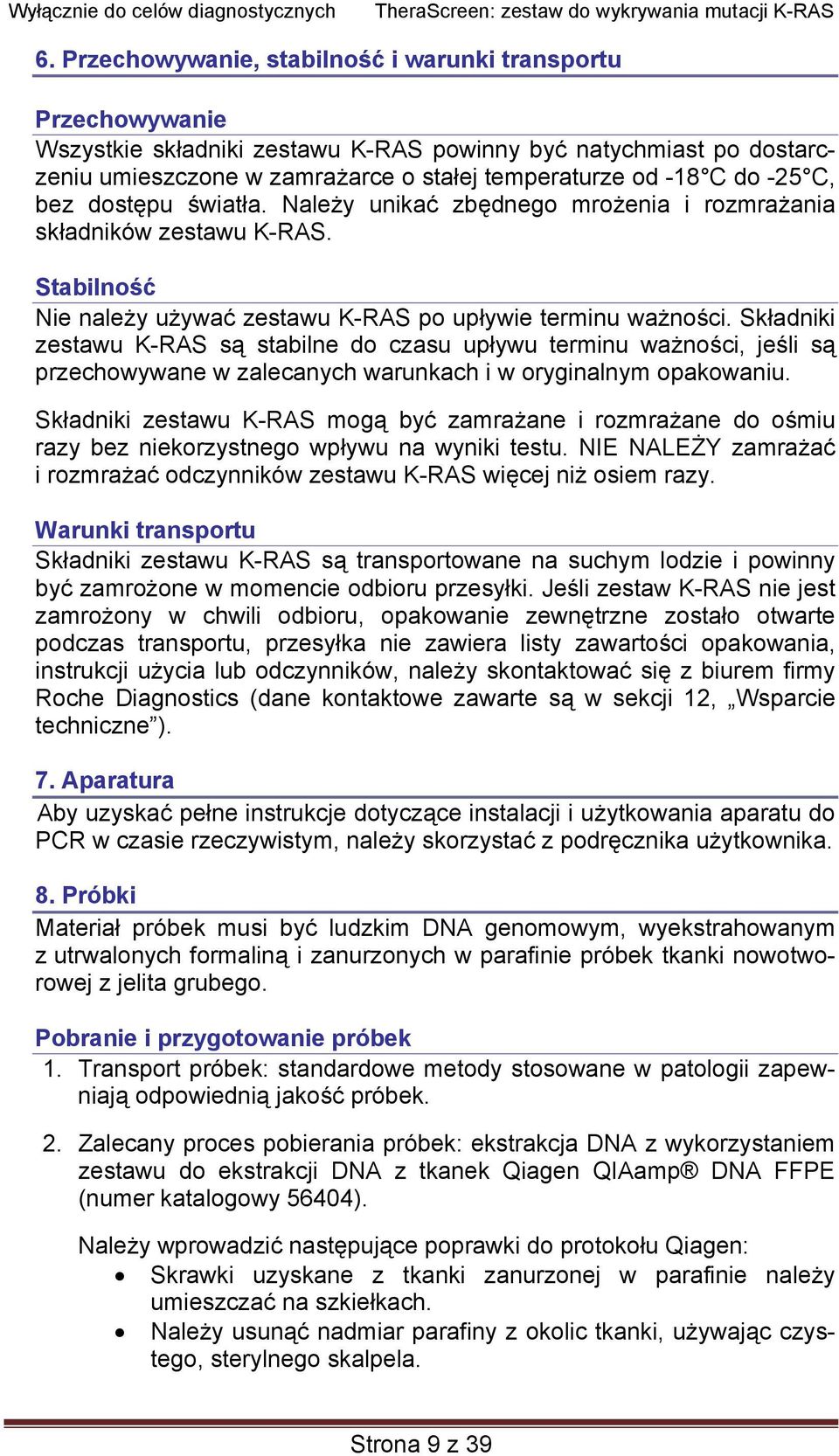 Składniki zestawu K-RAS są stabilne do czasu upływu terminu ważności, jeśli są przechowywane w zalecanych warunkach i w oryginalnym opakowaniu.