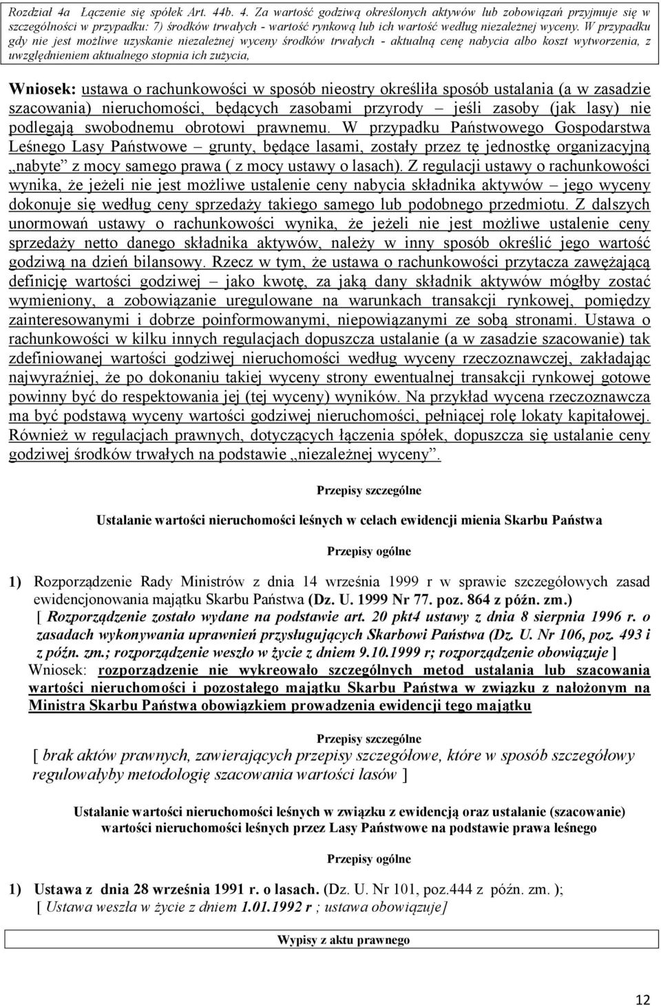 rachunkowości w sposób nieostry określiła sposób ustalania (a w zasadzie szacowania) nieruchomości, będących zasobami przyrody jeśli zasoby (jak lasy) nie podlegają swobodnemu obrotowi prawnemu.