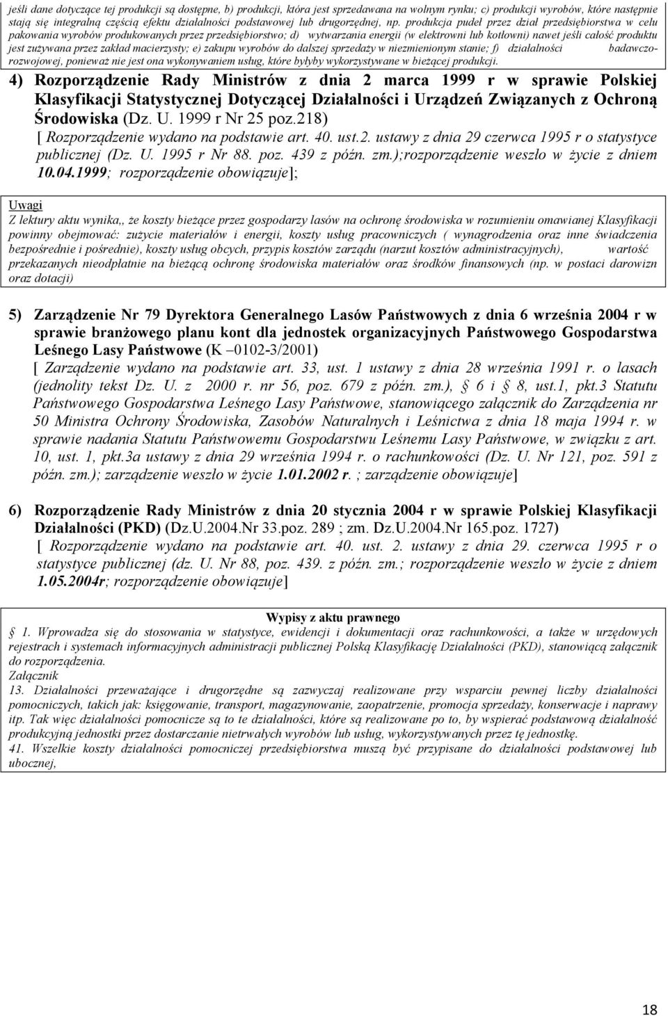 produkcja pudeł przez dział przedsiębiorstwa w celu pakowania wyrobów produkowanych przez przedsiębiorstwo; d) wytwarzania energii (w elektrowni lub kotłowni) nawet jeśli całość produktu jest