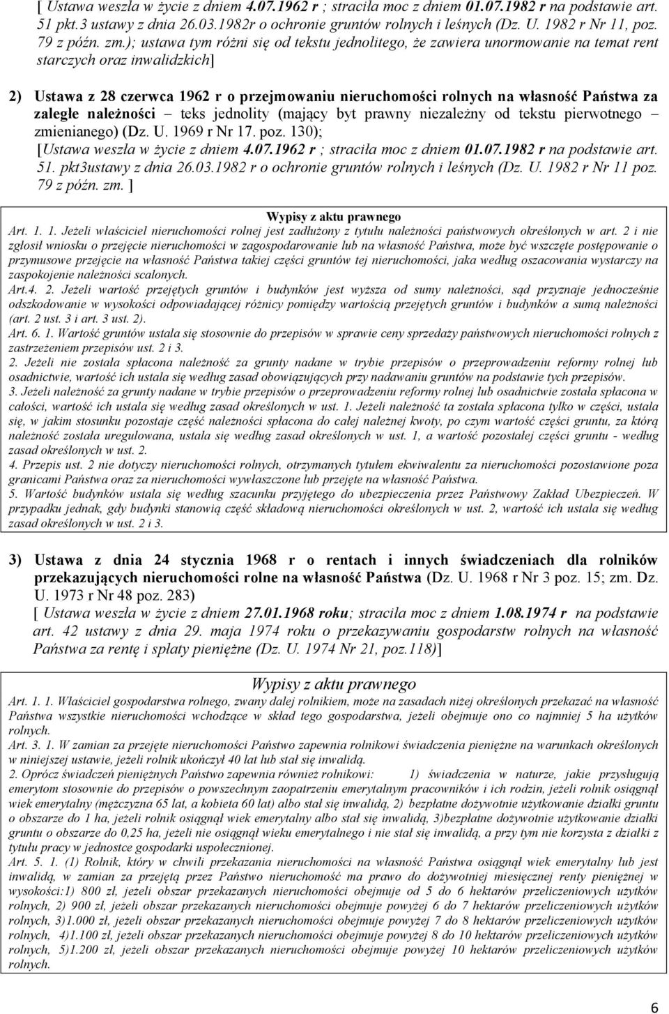 ); ustawa tym różni się od tekstu jednolitego, że zawiera unormowanie na temat rent starczych oraz inwalidzkich] 2) Ustawa z 28 czerwca 1962 r o przejmowaniu nieruchomości rolnych na własność Państwa