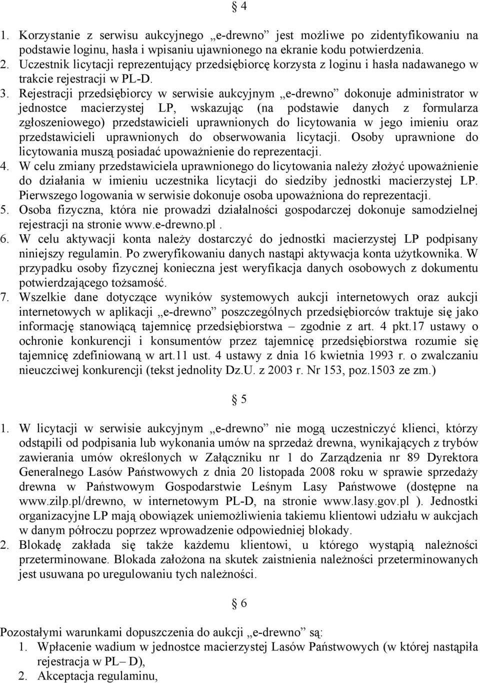 Rejestracji przedsiębiorcy w serwisie aukcyjnym e-drewno dokonuje administrator w jednostce macierzystej LP, wskazując (na podstawie danych z formularza zgłoszeniowego) przedstawicieli uprawnionych