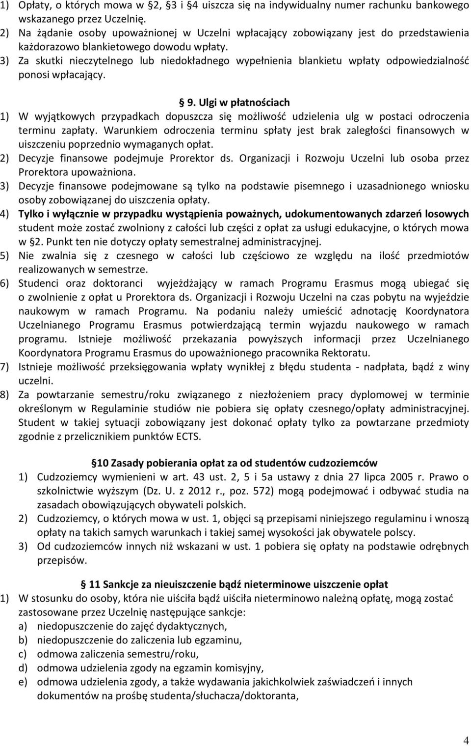 3) Za skutki nieczytelnego lub niedokładnego wypełnienia blankietu wpłaty odpowiedzialnośd ponosi wpłacający. 9.