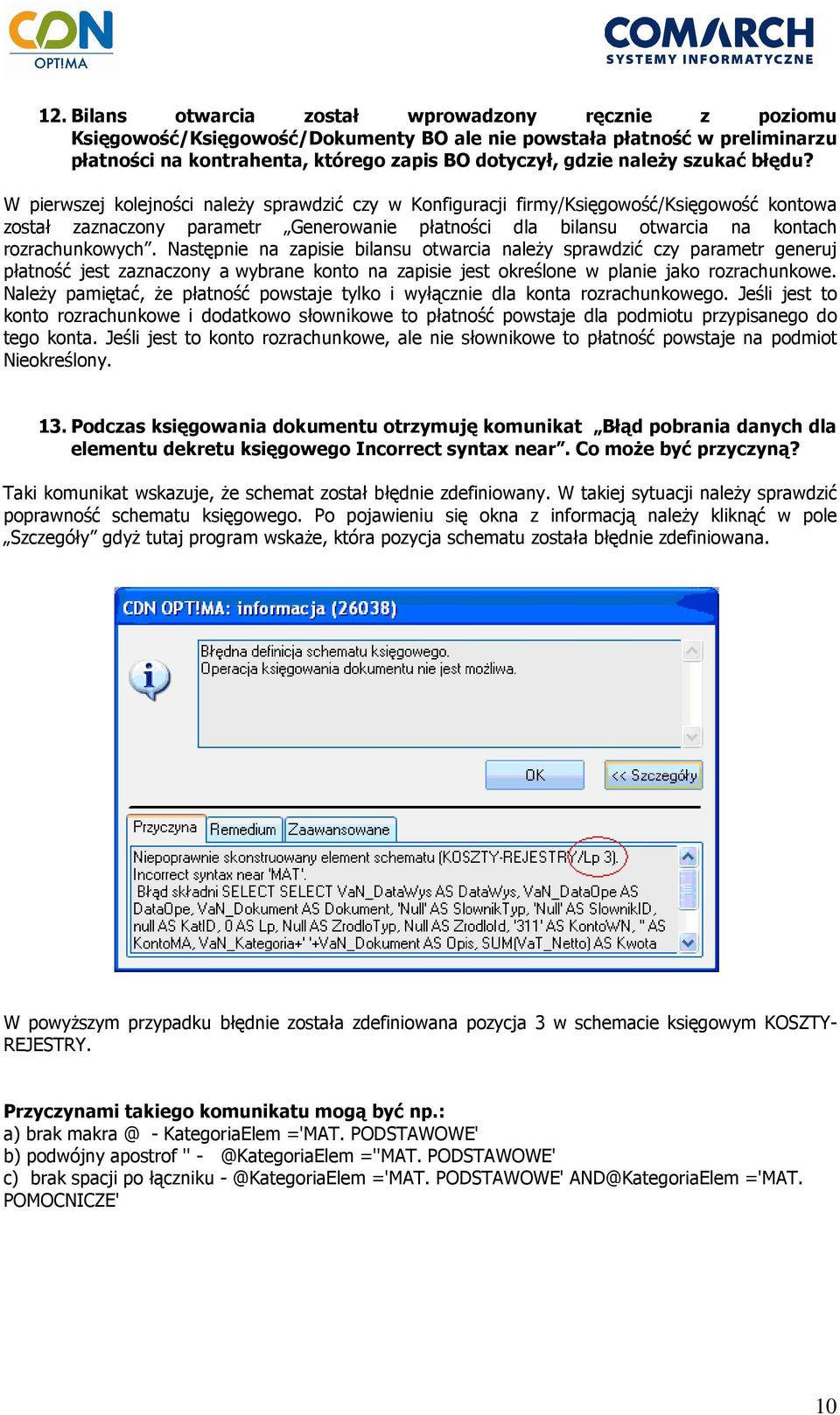 W pierwszej kolejności naleŝy sprawdzić czy w Konfiguracji firmy/księgowość/księgowość kontowa został zaznaczony parametr Generowanie płatności dla bilansu otwarcia na kontach rozrachunkowych.