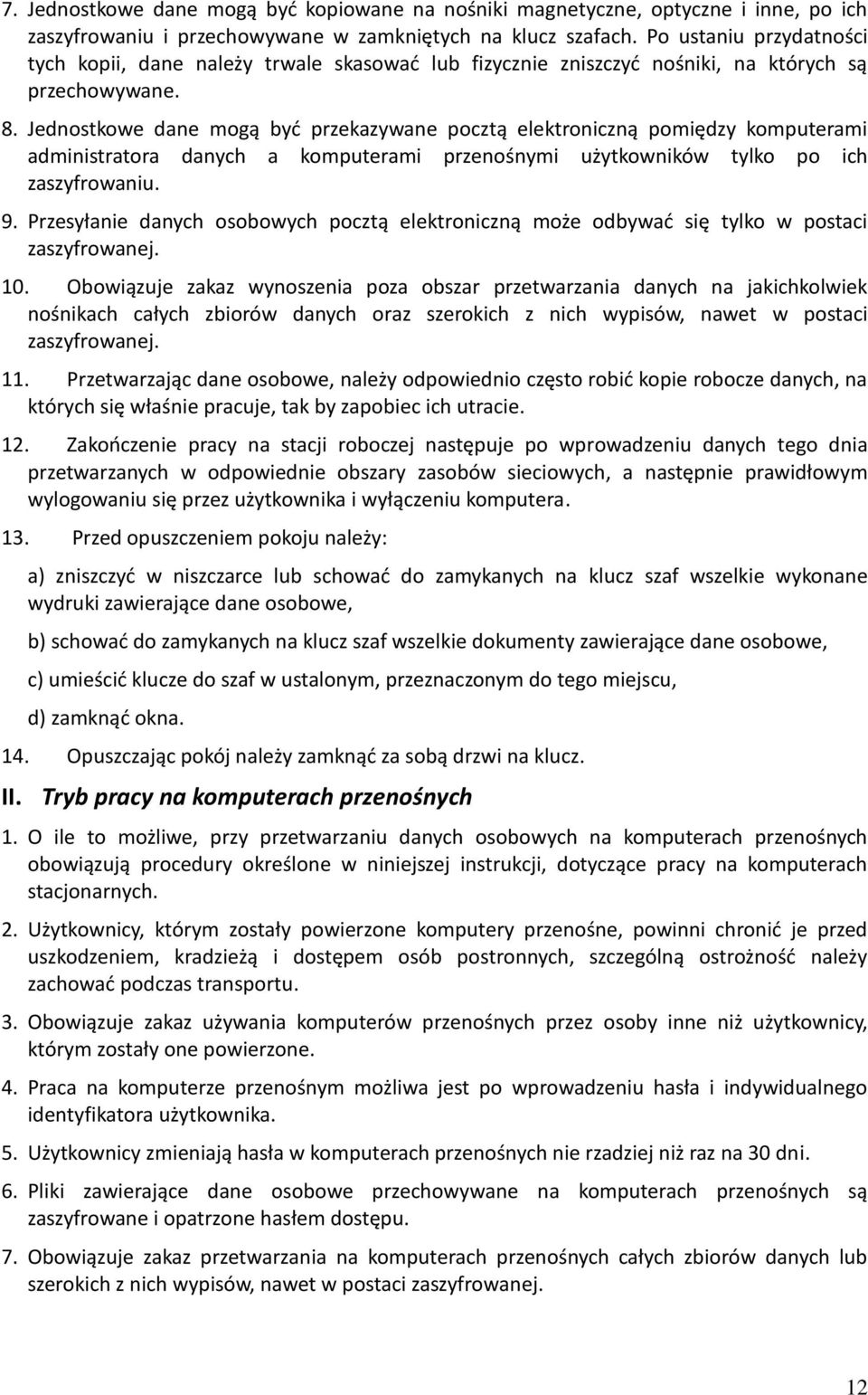 Jednostkowe dane mogą byd przekazywane pocztą elektroniczną pomiędzy komputerami administratora danych a komputerami przenośnymi użytkowników tylko po ich zaszyfrowaniu. 9.