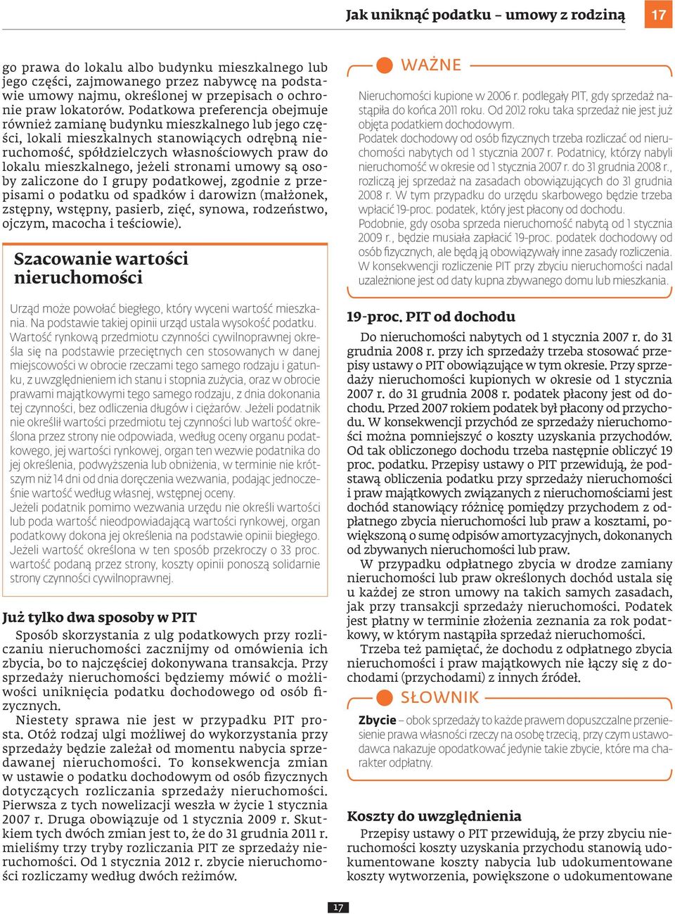 Podatkowa preferencja obejmuje również zamianę budynku mieszkalnego lub jego części, lokali mieszkalnych stanowiących odrębną nieruchomość, spółdzielczych własnościowych praw do lokalu mieszkalnego,