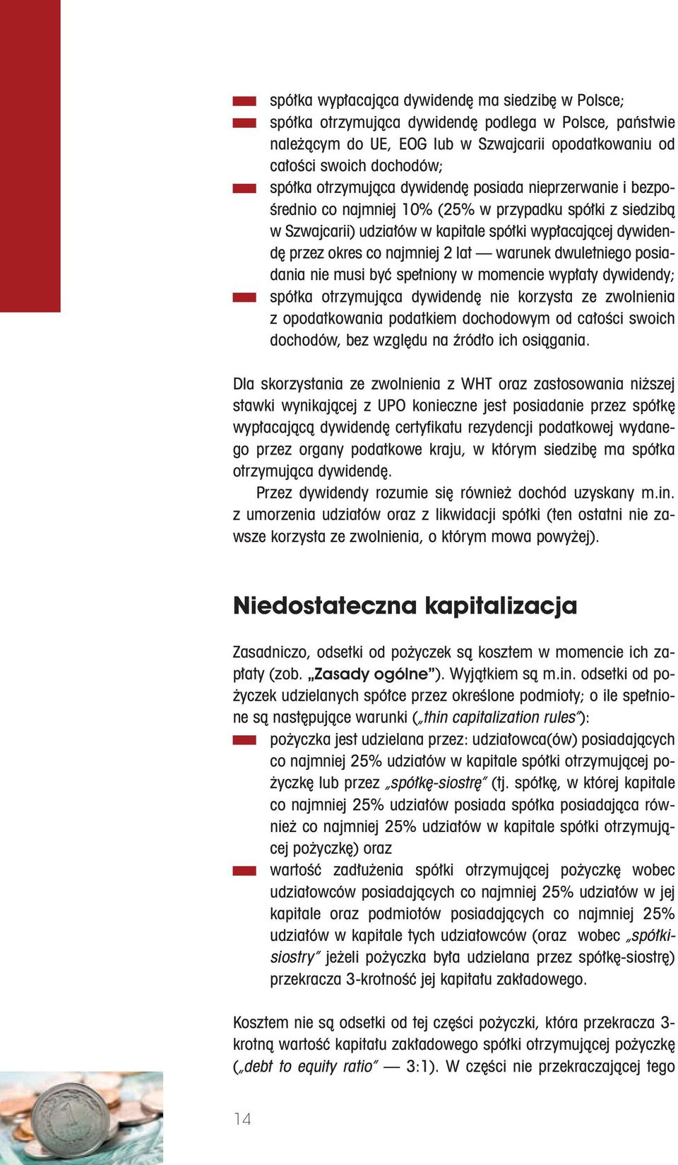 lat warunek dwuletniego posiadania nie musi być spełniony w momencie wypłaty dywidendy; spółka otrzymująca dywidendę nie korzysta ze zwolnienia z opodatkowania podatkiem dochodowym od całości swoich