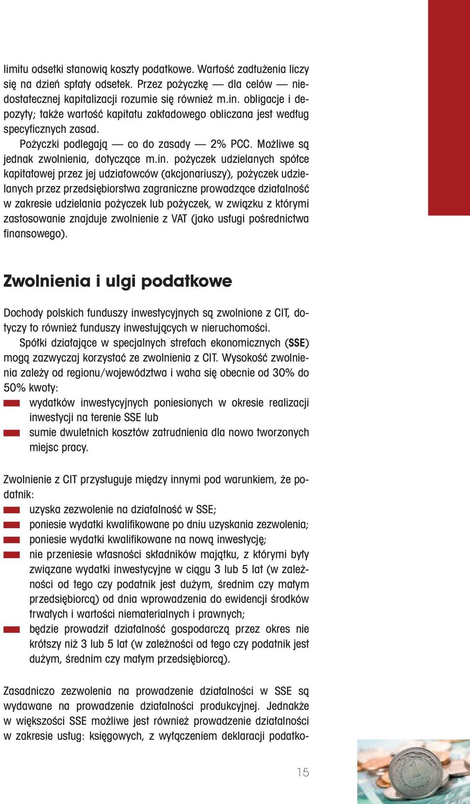 pożyczek udzielanych spółce kapitałowej przez jej udziałowców (akcjonariuszy), pożyczek udzielanych przez przedsiębiorstwa zagraniczne prowadzące działalność w zakresie udzielania pożyczek lub