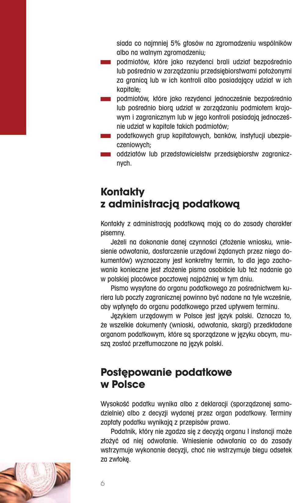 zagranicznym lub w jego kontroli posiadają jednocześnie udział w kapitale takich podmiotów; podatkowych grup kapitałowych, banków, instytucji ubezpieczeniowych; oddziałów lub przedstawicielstw