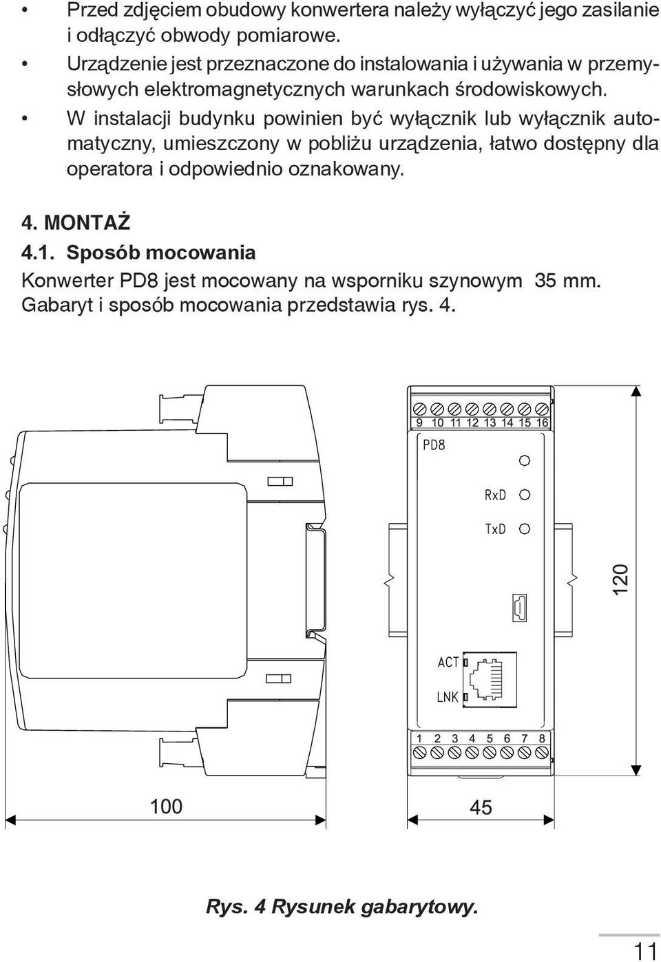 W instalacji budynku powinien być wyłącznik lub wyłącznik automatyczny, umieszczony w pobliżu urządzenia, łatwo dostępny dla operatora