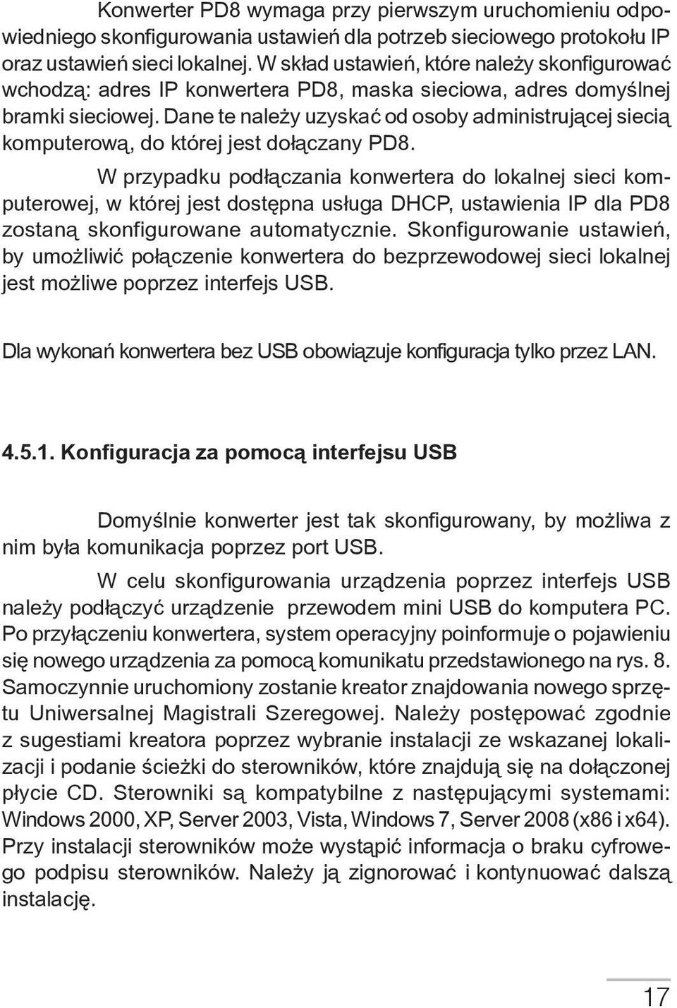 Dane te należy uzyskać od osoby administrującej siecią komputerową, do której jest dołączany PD8.