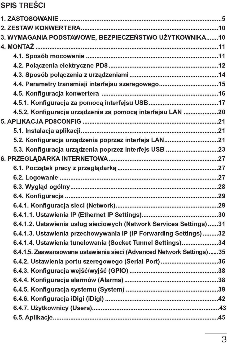 ..20 5. APLIKACJA PD8CONFIG...21 5.1. Instalacja aplikacji...21 5.2. Konfiguracja urządzenia poprzez interfejs LAN...21 5.3. Konfiguracja urządzenia poprzez interfejs USB...23 6.