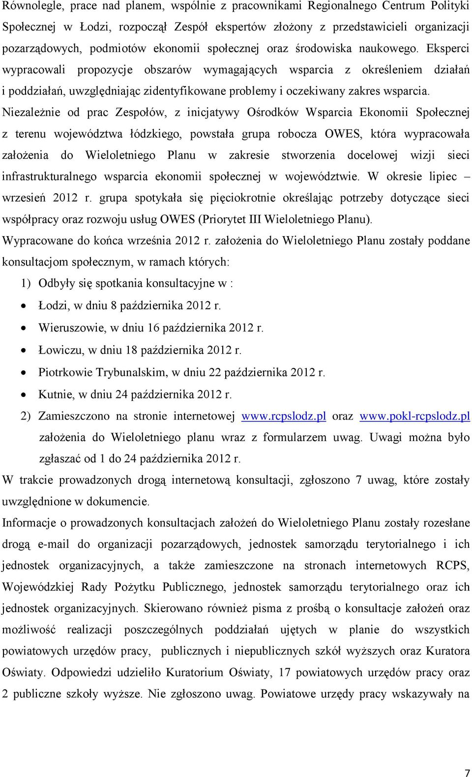 Eksperci wypracowali propozycje obszarów wymagających wsparcia z określeniem działań i poddziałań, uwzględniając zidentyfikowane problemy i oczekiwany zakres wsparcia.