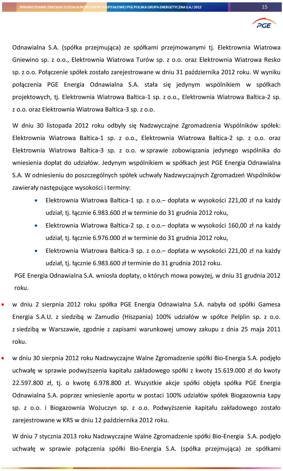 z o.o. W dniu 30 listopada 2012 roku odbyły się Nadzwyczajne Zgromadzenia Wspólników spółek: Elektrownia Wiatrowa Baltica-1 sp. z o.o., Elektrownia Wiatrowa Baltica-2 sp. z o.o. oraz Elektrownia Wiatrowa Baltica-3 sp.