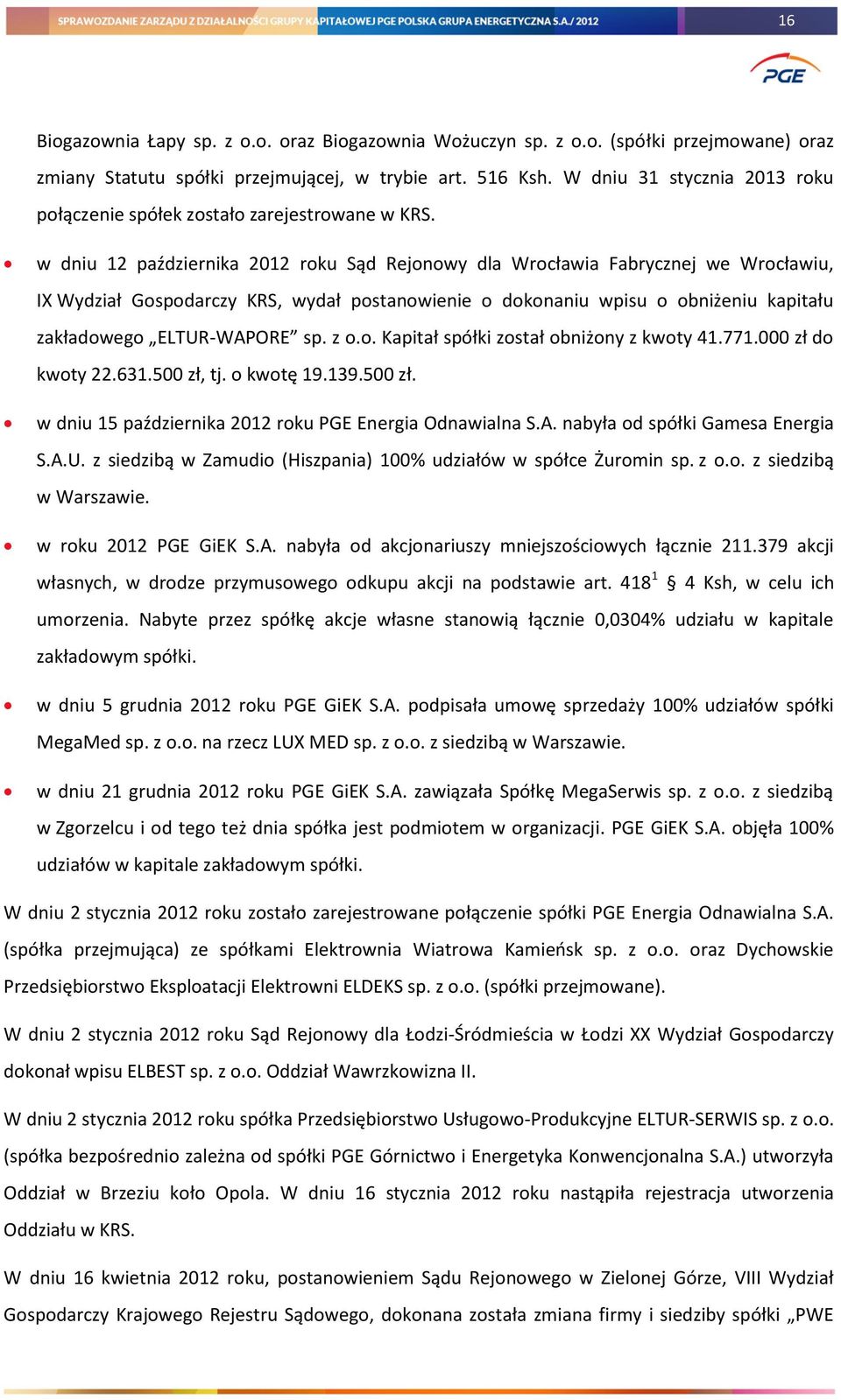 w dniu 12 października 2012 roku Sąd Rejonowy dla Wrocławia Fabrycznej we Wrocławiu, IX Wydział Gospodarczy KRS, wydał postanowienie o dokonaniu wpisu o obniżeniu kapitału zakładowego ELTUR-WAPORE sp.
