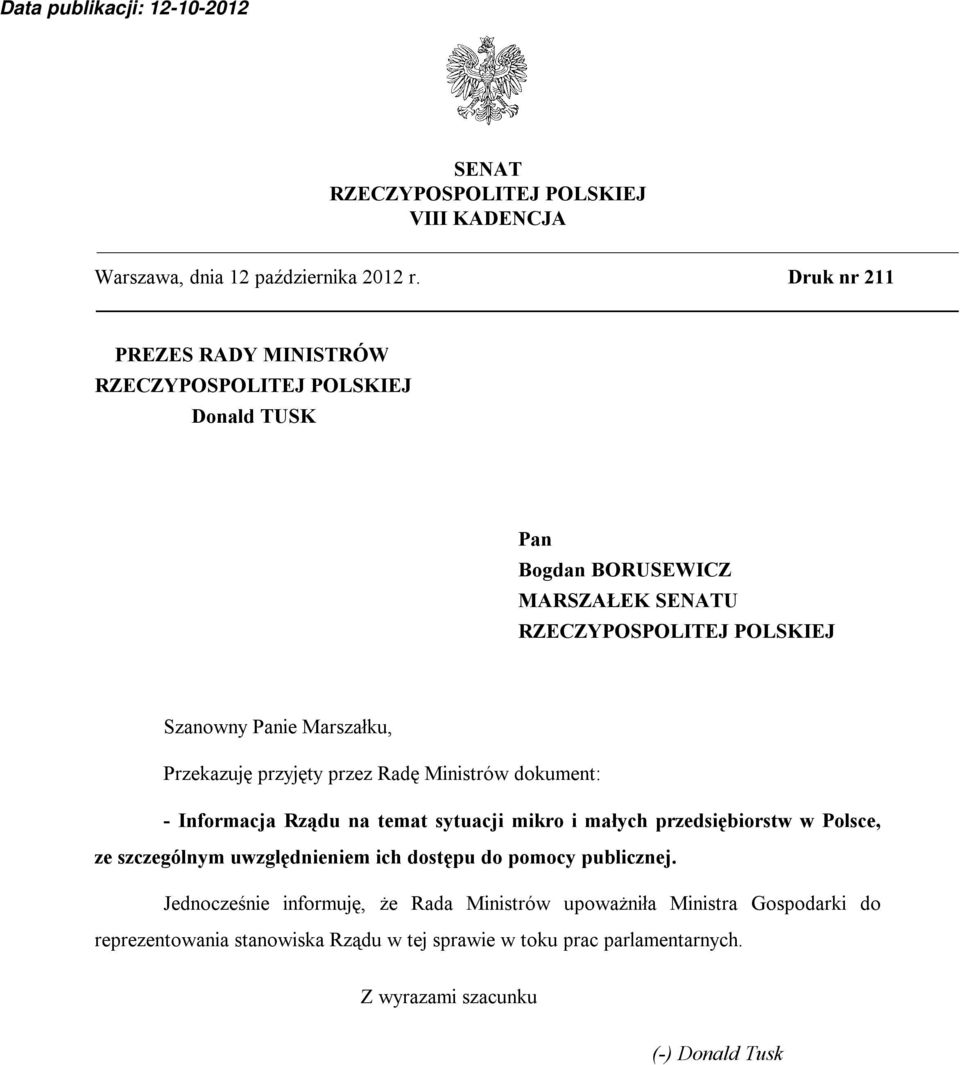 Marszałku, Przekazuję przyjęty przez Radę Ministrów dokument: - Informacja Rządu na temat sytuacji mikro i małych przedsiębiorstw w Polsce, ze szczególnym