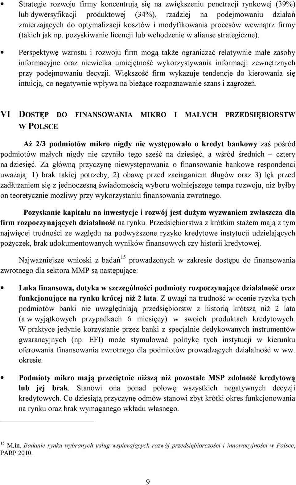 Perspektywę wzrostu i rozwoju firm mogą także ograniczać relatywnie małe zasoby informacyjne oraz niewielka umiejętność wykorzystywania informacji zewnętrznych przy podejmowaniu decyzji.