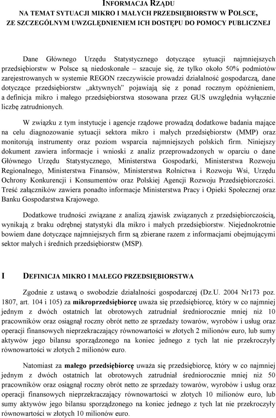 przedsiębiorstw aktywnych pojawiają się z ponad rocznym opóźnieniem, a definicja mikro i małego przedsiębiorstwa stosowana przez GUS uwzględnia wyłącznie liczbę zatrudnionych.