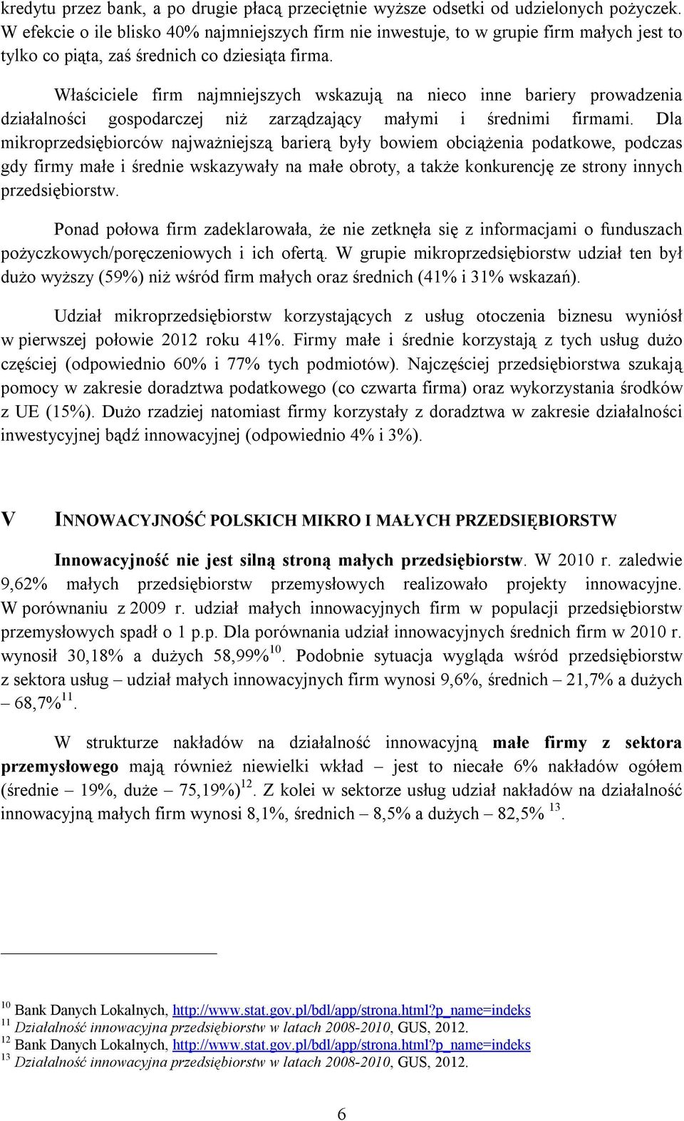 Właściciele firm najmniejszych wskazują na nieco inne bariery prowadzenia działalności gospodarczej niż zarządzający małymi i średnimi firmami.