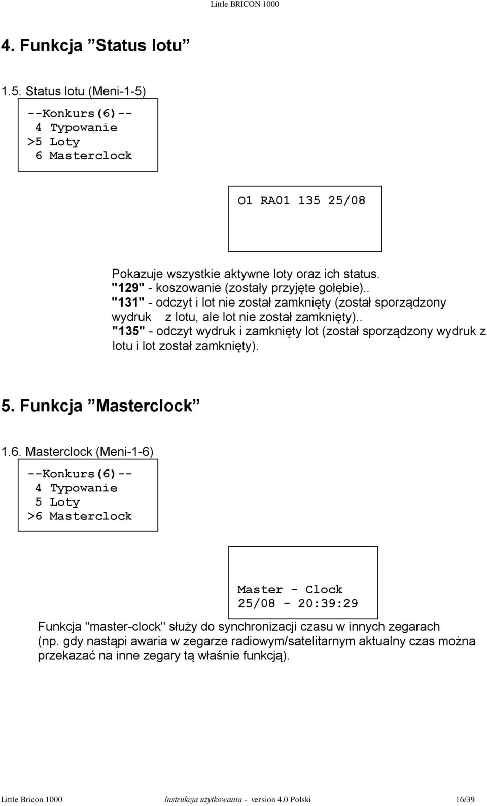 . "135" - odczyt wydruk i zamknięty lot (został sporządzony wydruk z lotu i lot został zamknięty). 5. Funkcja Masterclock 1.6.