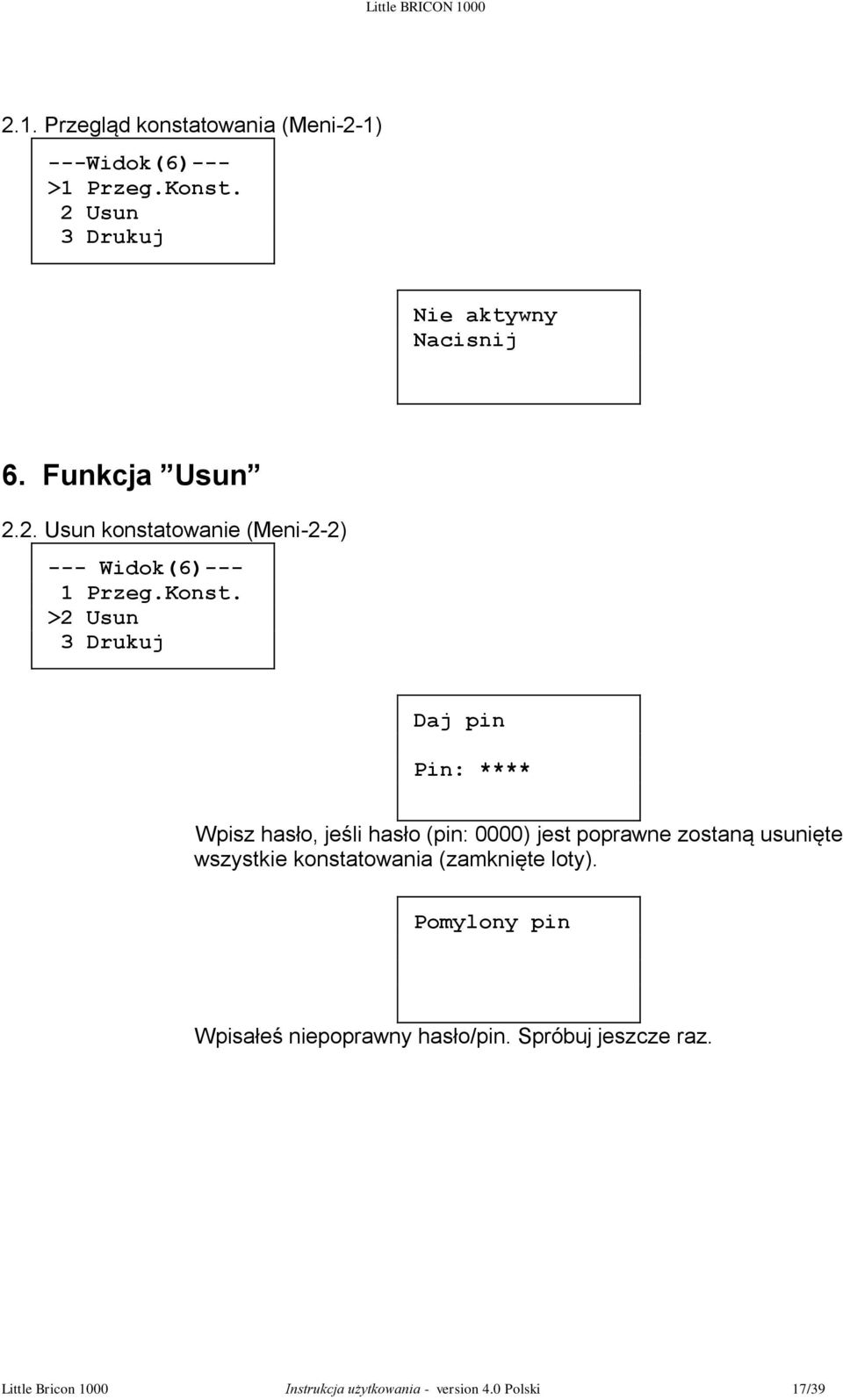 >2 Usun 3 Drukuj Daj pin Pin: **** Wpisz hasło, jeśli hasło (pin: 0000) jest poprawne zostaną usunięte wszystkie