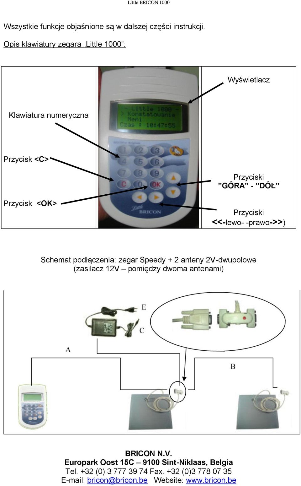 <OK> Przyciski <<-lewo- -prawo->>) Schemat podłączenia: zegar Speedy + 2 anteny 2V-dwupolowe (zasilacz 12V