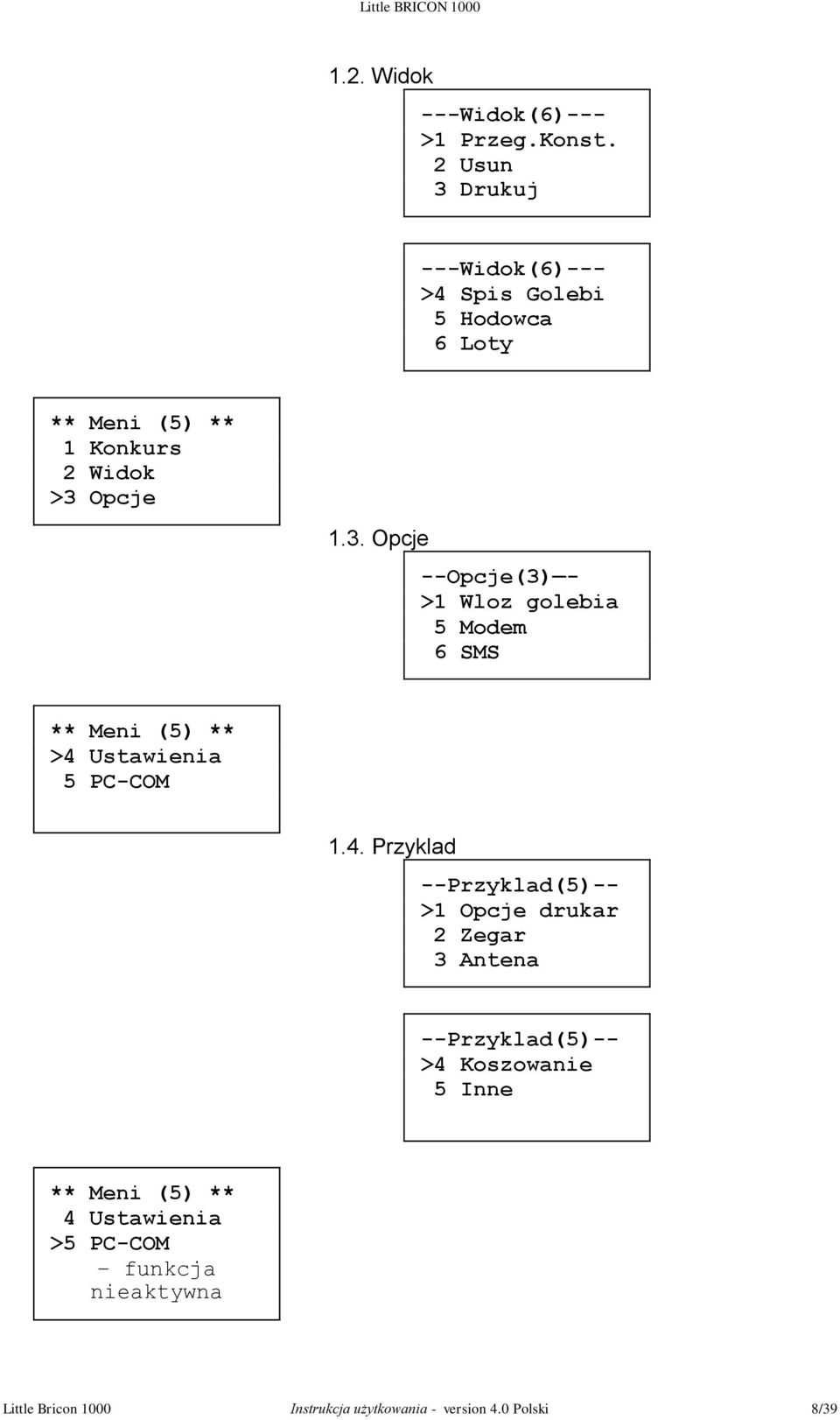 4. Przyklad --Przyklad(5)-- >1 Opcje drukar 2 Zegar 3 Antena --Przyklad(5)-- >4 Koszowanie 5 Inne ** Meni (5) ** 4