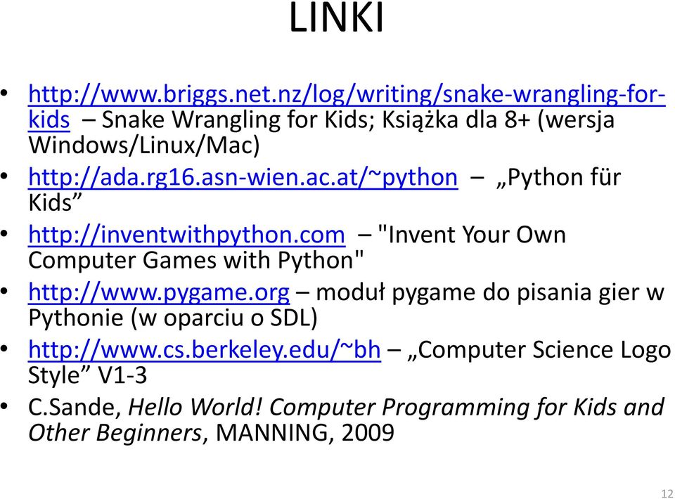 asn-wien.ac.at/~python Python für Kids http://inventwithpython.com "Invent Your Own Computer Games with Python" http://www.