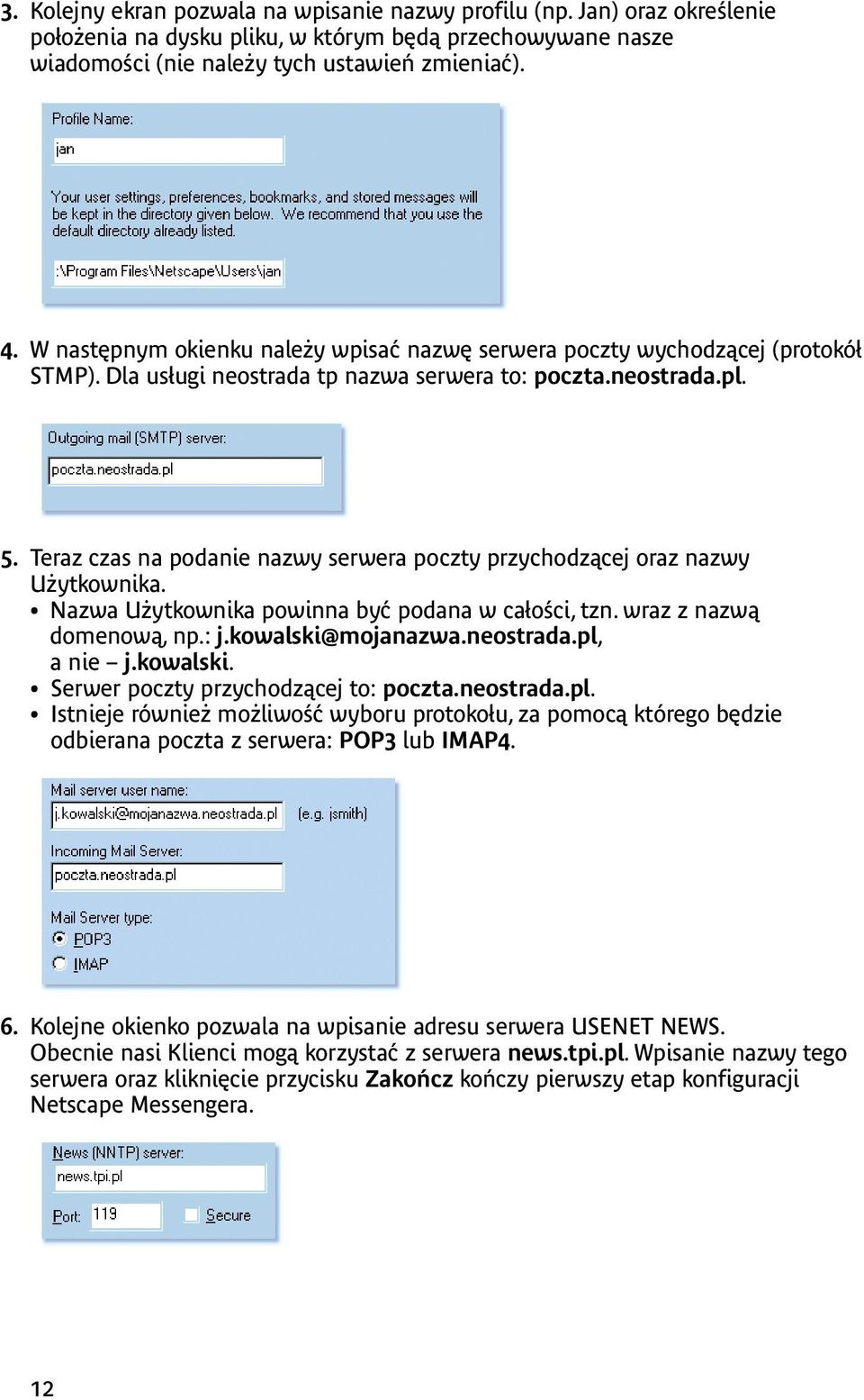 Teraz czas na podanie nazwy serwera poczty przychodzącej oraz nazwy Użytkownika. Nazwa Użytkownika powinna być podana w całości, tzn. wraz z nazwą domenową, np.: j.kowalski@mojanazwa.neostrada.