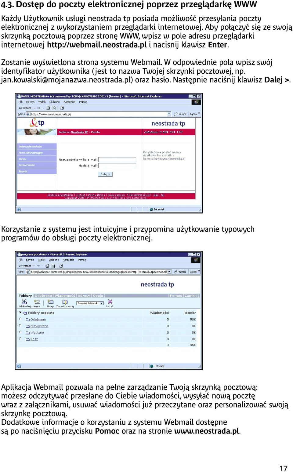 Zostanie wyświetlona strona systemu Webmail. W odpowiednie pola wpisz swój identyfikator użytkownika (jest to nazwa Twojej skrzynki pocztowej, np. jan.kowalski@mojanazwa.neostrada.pl) oraz hasło.