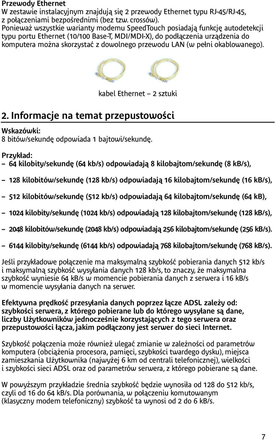 przewodu LAN (w pełni okablowanego). kabel Ethernet 2 sztuki 2. Informacje na temat przepustowości Wskazówki: 8 bitów/sekundę odpowiada 1 bajtowi/sekundę.