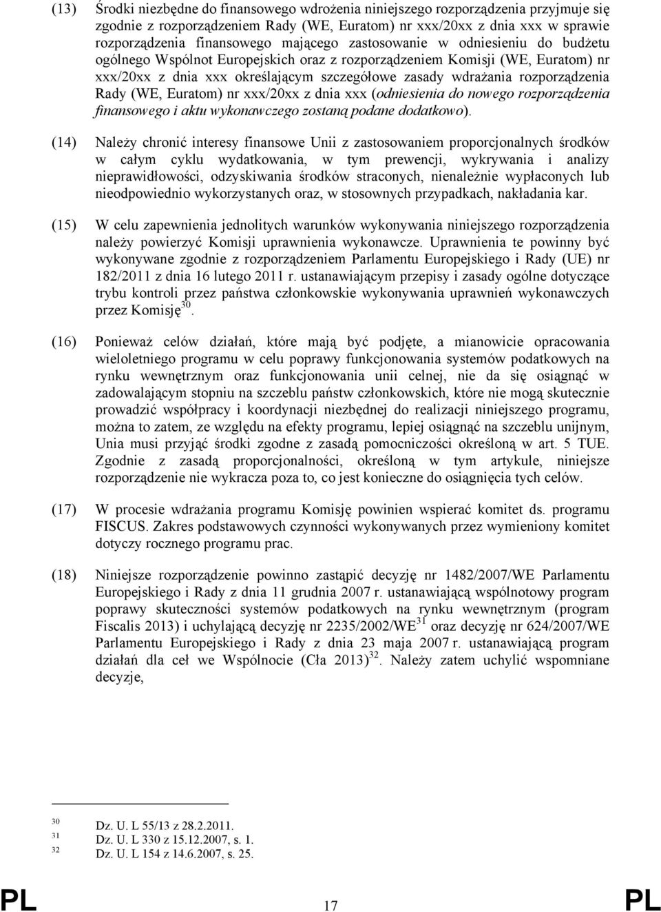 rozporządzenia Rady (WE, Euratom) nr xxx/20xx z dnia xxx (odniesienia do nowego rozporządzenia finansowego i aktu wykonawczego zostaną podane dodatkowo).