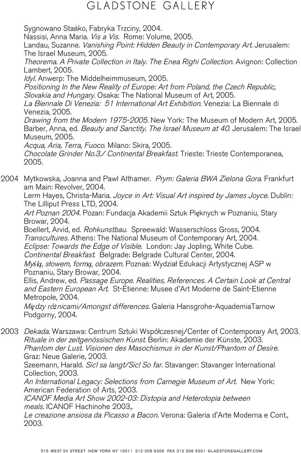 Positioning In the New Reality of Europe: Art from Poland, the Czech Republic, Slovakia and Hungary. Osaka: The National Museum of Art, 2005. La Biennale Di Venezia: 51 International Art Exhibition.