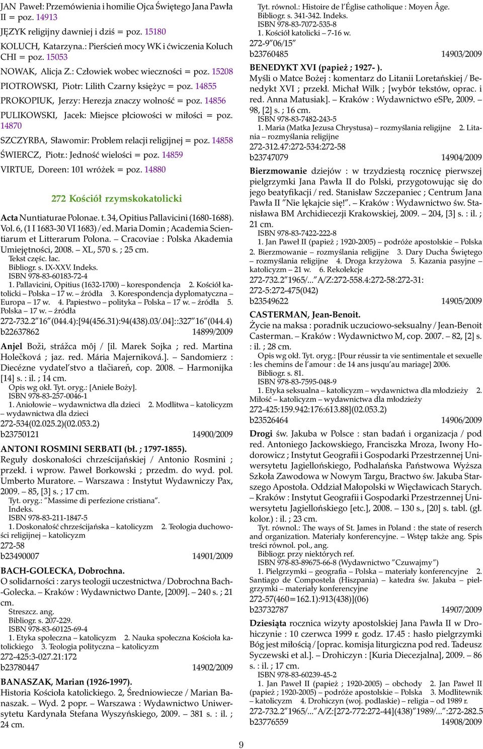 14856 PULIKOWSKI, 14870 Jacek: Miejsce płciowości w miłości = poz. SZCZYRBA, Sławomir: Problem relacji religijnej = poz. 14858 ŚWIERCZ, Piotr.: Jedność wielości = poz.