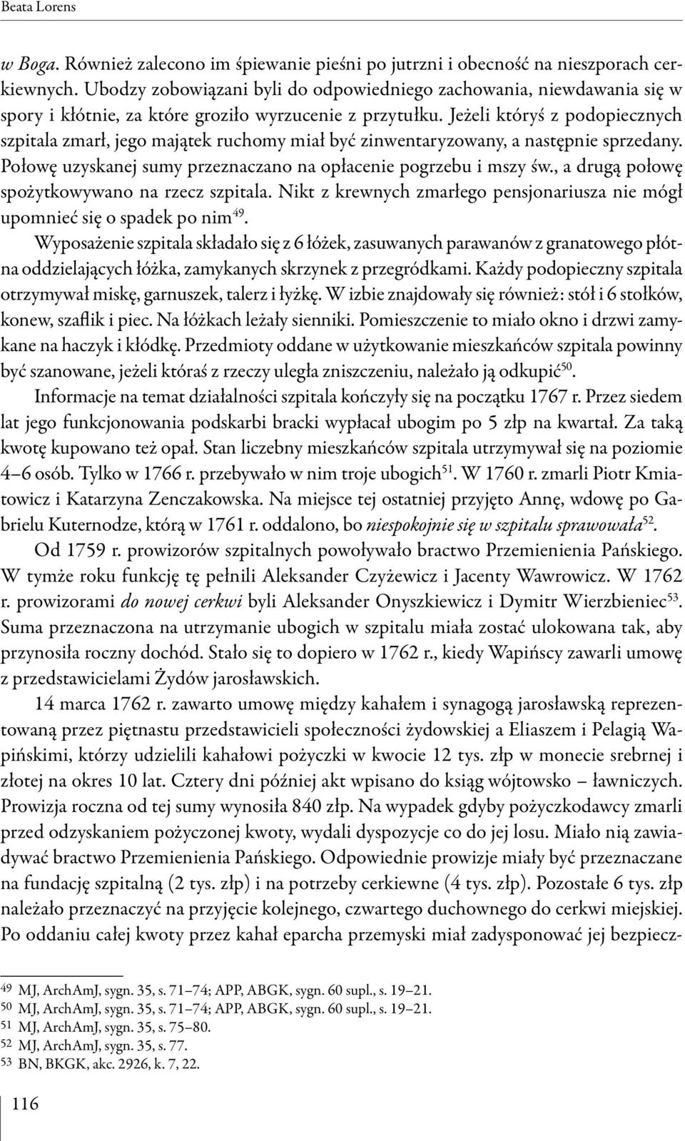 Jeżeli któryś z podopiecznych szpitala zmarł, jego majątek ruchomy miał być zinwentaryzowany, a następnie sprzedany. Połowę uzyskanej sumy przeznaczano na opłacenie pogrzebu i mszy św.