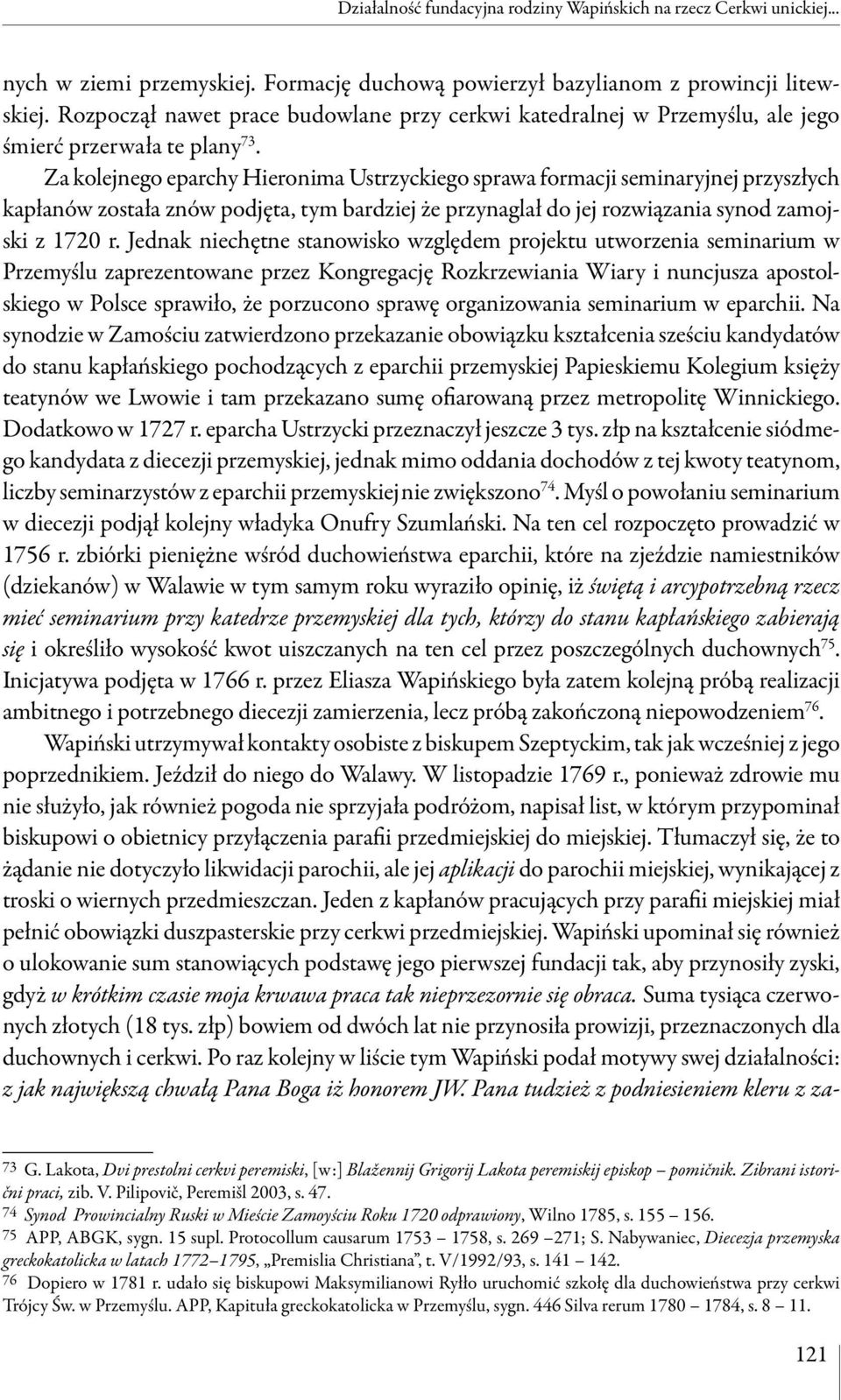 Za kolejnego eparchy Hieronima Ustrzyckiego sprawa formacji seminaryjnej przyszłych kapłanów została znów podjęta, tym bardziej że przynaglał do jej rozwiązania synod zamojski z 1720 r.