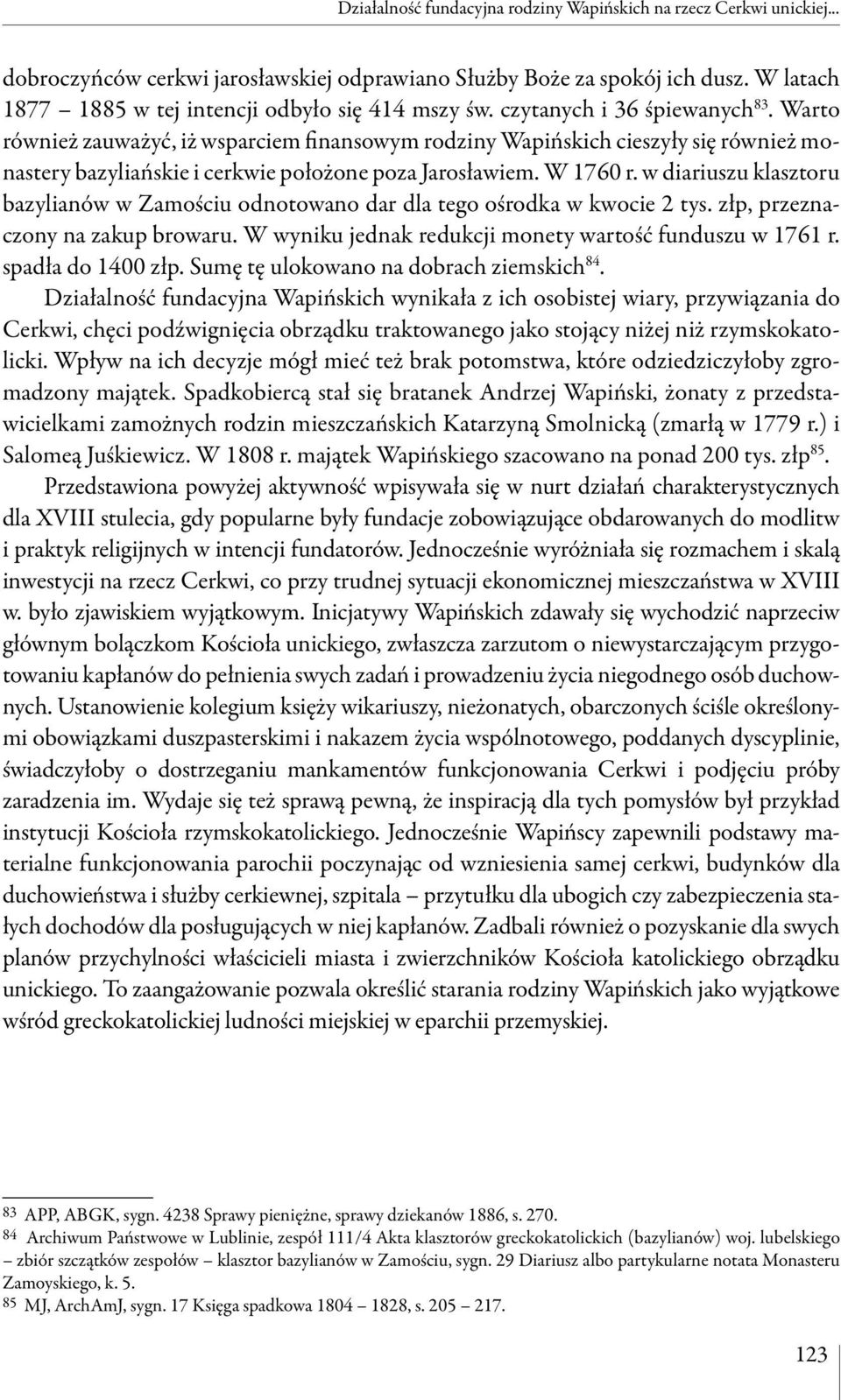 Warto również zauważyć, iż wsparciem finansowym rodziny Wapińskich cieszyły się również monastery bazyliańskie i cerkwie położone poza Jarosławiem. W 1760 r.