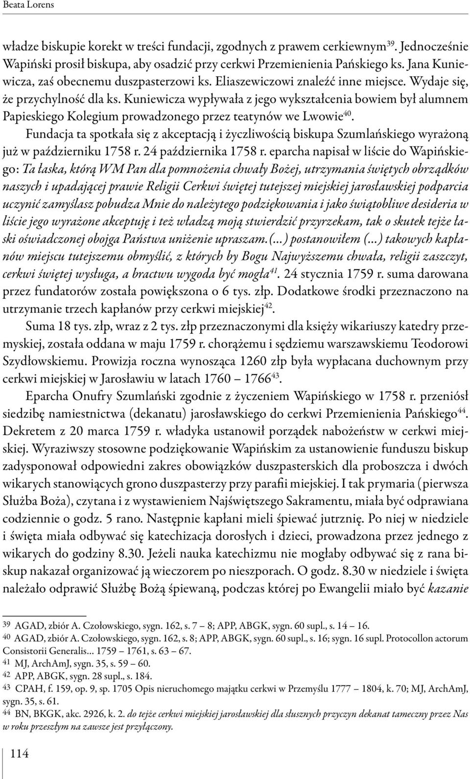 Kuniewicza wypływała z jego wykształcenia bowiem był alumnem Papieskiego Kolegium prowadzonego przez teatynów we Lwowie 40.