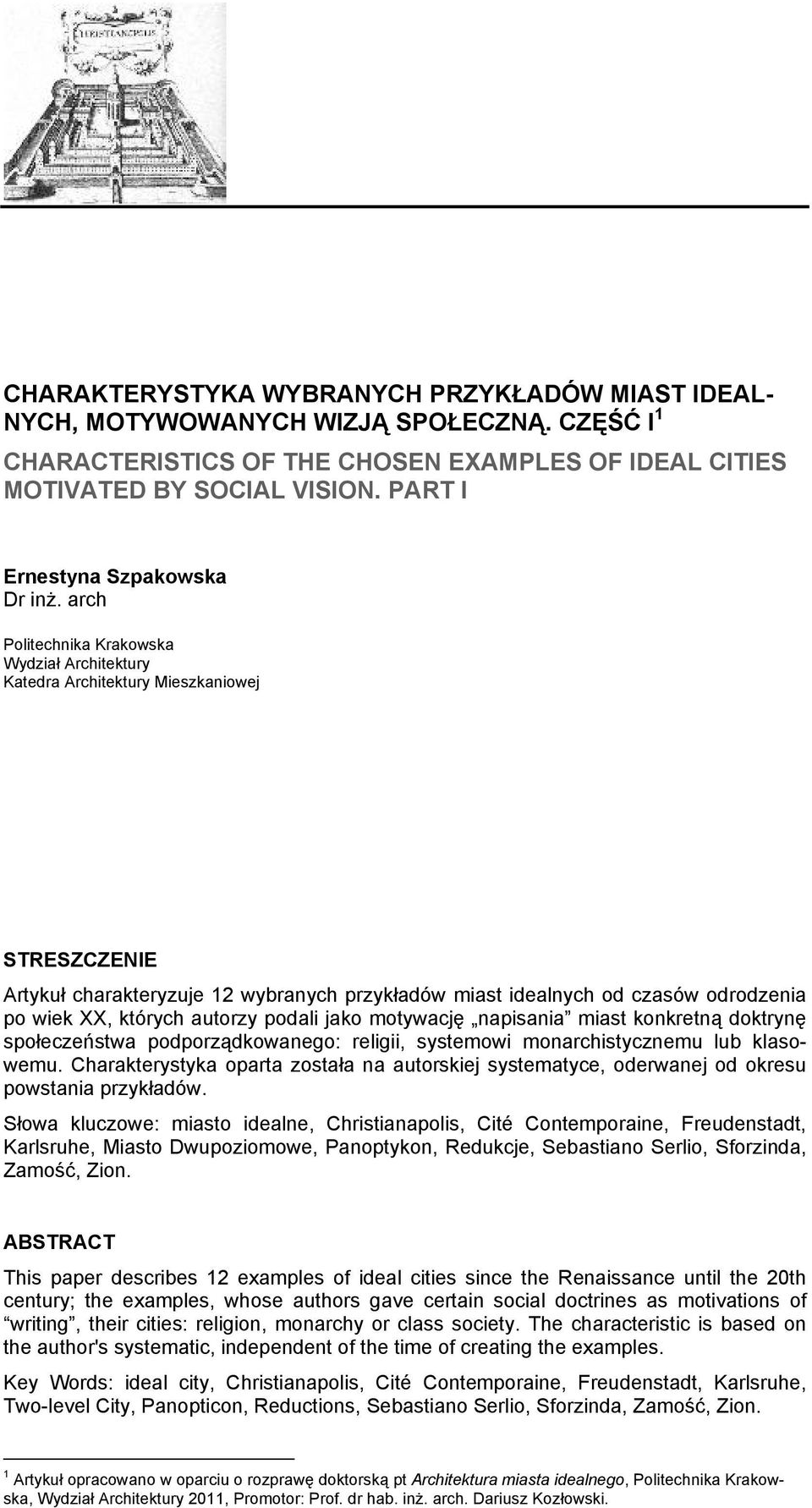 arch Politechnika Krakowska Wydział Architektury Katedra Architektury Mieszkaniowej STRESZCZENIE Artykuł charakteryzuje 12 wybranych przykładów miast idealnych od czasów odrodzenia po wiek XX,