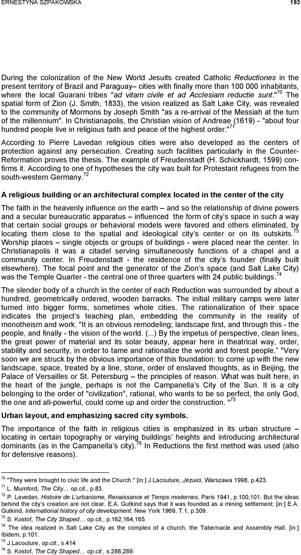 Smith, 1833), the vision realized as Salt Lake City, was revealed to the community of Mormons by Joseph Smith "as a re-arrival of the Messiah at the turn of the millennium".