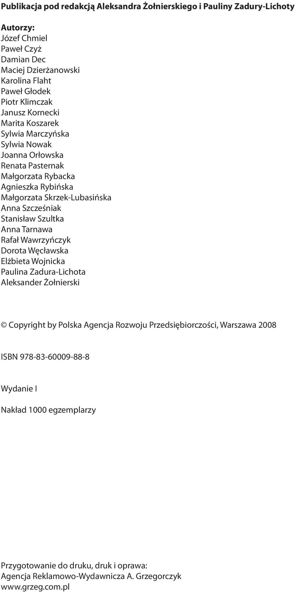 Szcześniak Stanisław Szultka Anna Tarnawa Rafał Wawrzyńczyk Dorota Węcławska Elżbieta Wojnicka Paulina Zadura-Lichota Aleksander Żołnierski Copyright by Polska Agencja Rozwoju