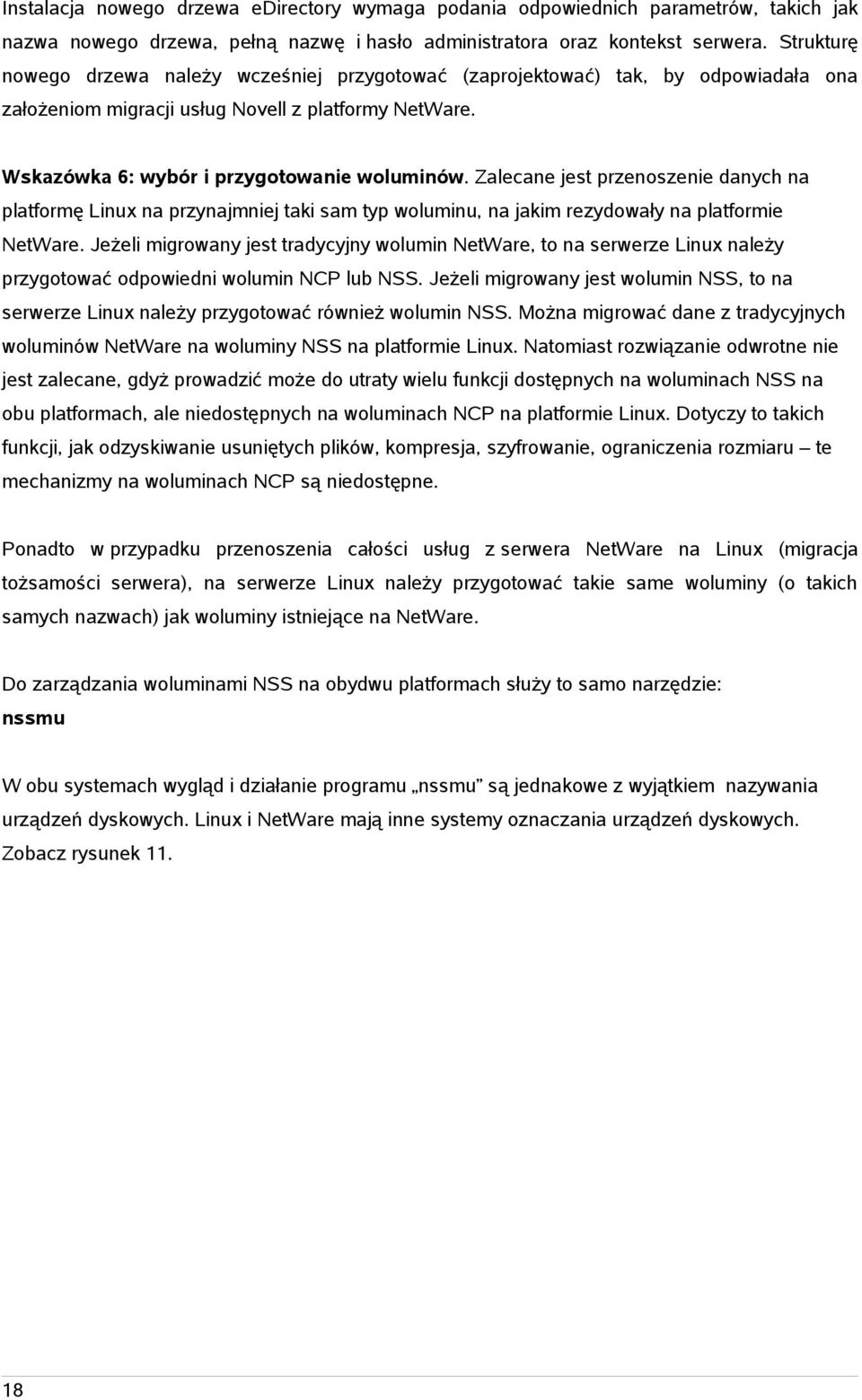 Zalecane jest przenoszenie danych na platformę Linux na przynajmniej taki sam typ woluminu, na jakim rezydowały na platformie NetWare.